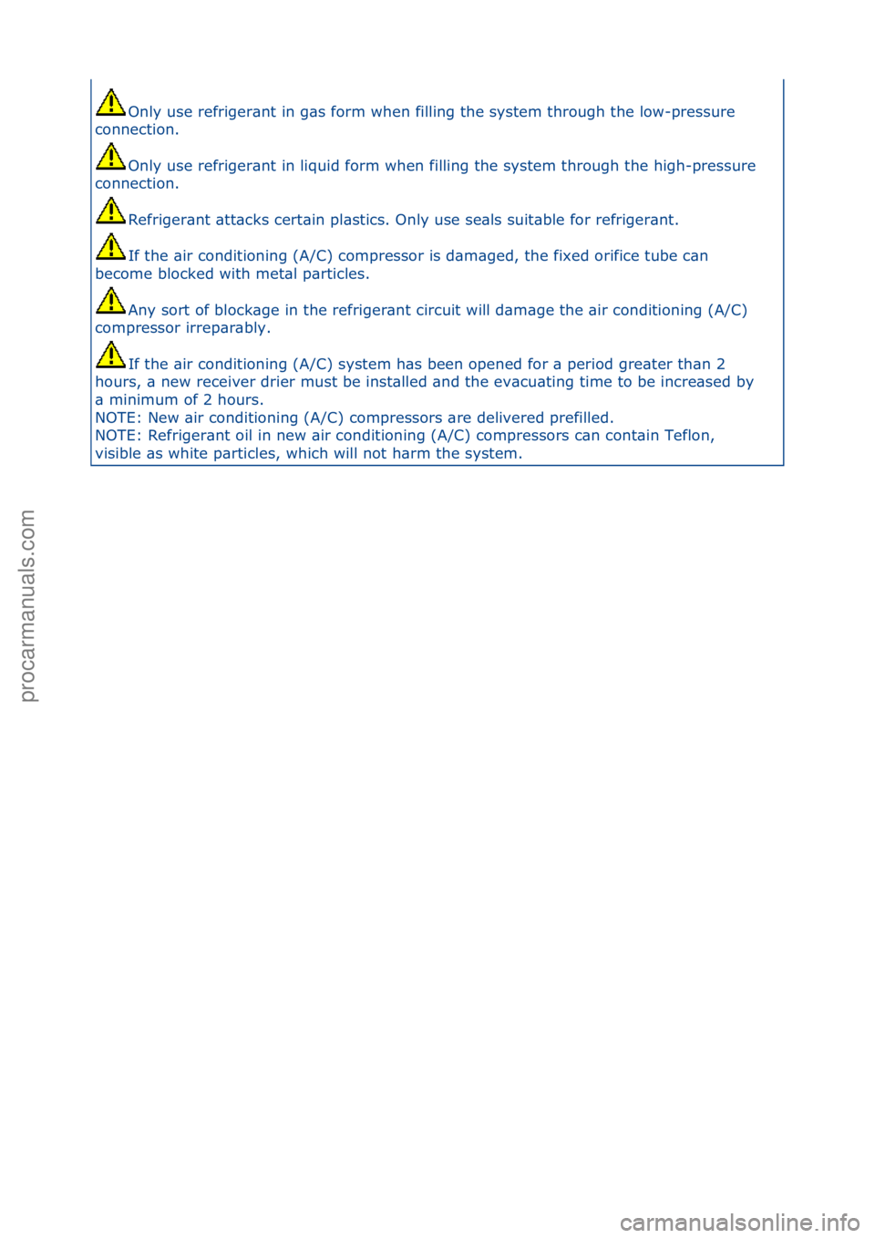 FORD GALAXY 2006  Service Workshop Manual Only\fuse\frefriger\bnt\fin\fg\bs\fform\fwhen\ffilling\fthe\fsystem\fthrough\fthe\flow-pressure\f
connection.\f
Only\fuse\frefriger\bnt\fin\fliquid\fform\fwhen\ffilling\fthe\fsystem\fthrough\fthe\fhig