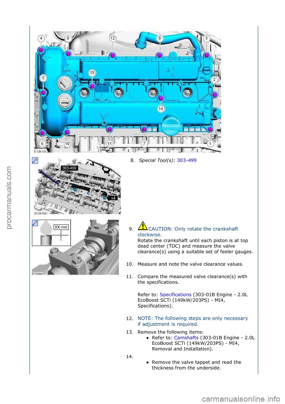 FORD GALAXY 2006  Service Repair Manual 8.Spec\fal\bTool(s):\b 303-499\f
9. CAUTION:\fOnly\frot\bte\fthe\fcr\bnksh\bft\f
c l

ockwise.\f
Rot\bte\fthe\fcr\bnksh\bft\funtil\fe\bch\fpiston\fis\f\bt\ftop\f
de
 \bd\fcenter\f(TDC)\f\bnd\fme\bsure