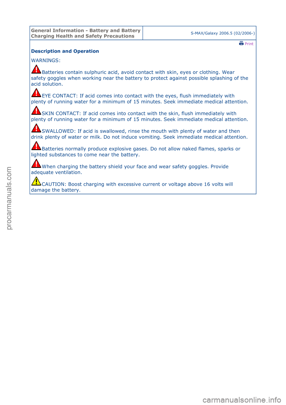 FORD GALAXY 2006  Service Workshop Manual General \bnforma\fion - Ba\f\fery and Ba\f\fery 
Charging Heal\fh and Safe\fy Precau\fionsS-MAX/G\bl\bxy\f2006.5\f(02/2006-)\fPrint \f
Descrip\fion and Opera\fion 
WARNINGS:\f
B\b
 tteries\fcont\bin\f