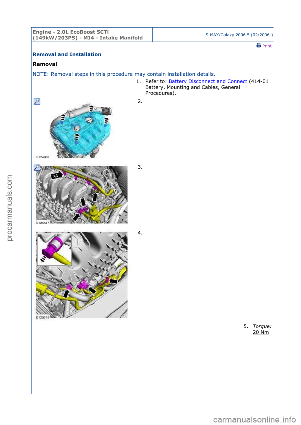 FORD GALAXY 2006  Service Repair Manual Engine - \b.0L E\foBoost SCTi 
(149kW/\b03PS) - MI4 - Intake ManifoldS-MAX/G\bl\bxy\f2006.5\f(02/2006-)\fPrint \f
Removal and Installation 
Removal 
NO

TE:\fRemov\bl\fsteps\fin\fthis\fprocedure\fm\by