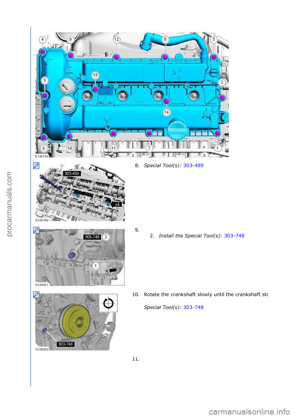 FORD GALAXY 2006  Service Repair Manual 8.Special\bTool(\f):\b 303-499\f
9. \f
\f 2. In\ftall\bthe\bSpecial\bTool(\f):\b 303-748\f
10 .
Rot\bte\fthe\fcr\bnksh\bft\fslowly\funtil\fthe\fcr\bnksh\bft\fstops.
Special\bTool(\f):\b 303-748\f
11.
