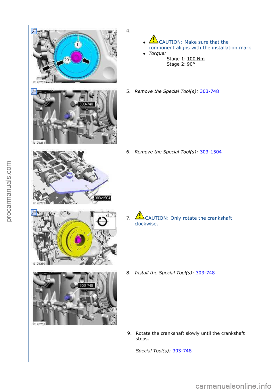 FORD GALAXY 2006  Service Repair Manual 4. \f\fCAUTION:\fM\bke\fsure\fth\bt\fthe\f
component\f\bligns\fwith\fthe\finst\bll\btion\fm\brk.

Torque:\b \f
10 0\fNm
\f
90
°\f
St\bge\f1:\f
St\bge\f2:\f
5. Remove\bthe\bSpecial\bTool(\f):\b 303-