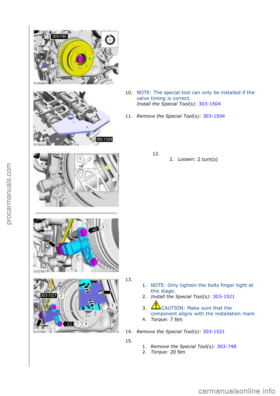 FORD GALAXY 2006  Service Repair Manual 10.NOTE:\fThe\fspeci\bl\ftool\fc\bn\fonly\fbe\finst\blled\fif\fthe\f
v\blve\ftiming\fis\fcorrect.\f
In\ftall\bthe\bSpecial\bTool(\f):\b30
 3-1504\f
11. R
emove\bthe\bSpecial\bTool(\f):\b 303-1504\f
12