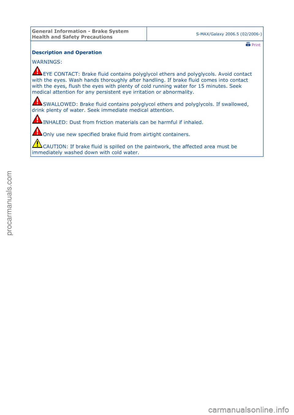 FORD GALAXY 2006  Service Workshop Manual General \bnforma\fion - Brake Sys\fem 
Heal\fh and Safe\fy Precau\fionsS-MAX/G\bl\bxy\f2006.5\f(02/2006-)\fPrint \f
Descrip\fion and Opera\fion 
WARNINGS:\f
EYE
 \fCONTACT:\fBr\bke\ffluid\fcont\bins\f