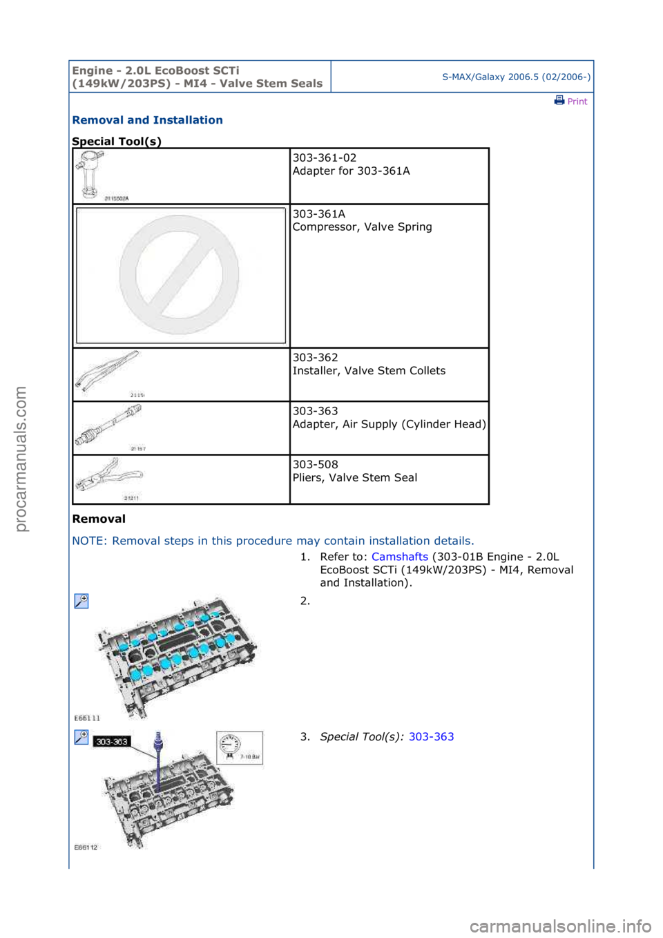 FORD GALAXY 2006  Service Repair Manual Engine - \b.0L E\foBoost SCTi 
(149kW/\b03PS) - MI4 - Valve Stem SealsS-MAX/G\bl\bxy\f2006.5\f(02/2006-)\fPrint \f
Removal and Installation 
Spe\fial Tool(s) 
Removal 
NO

TE:\fRemov\bl\fsteps\fin\fth