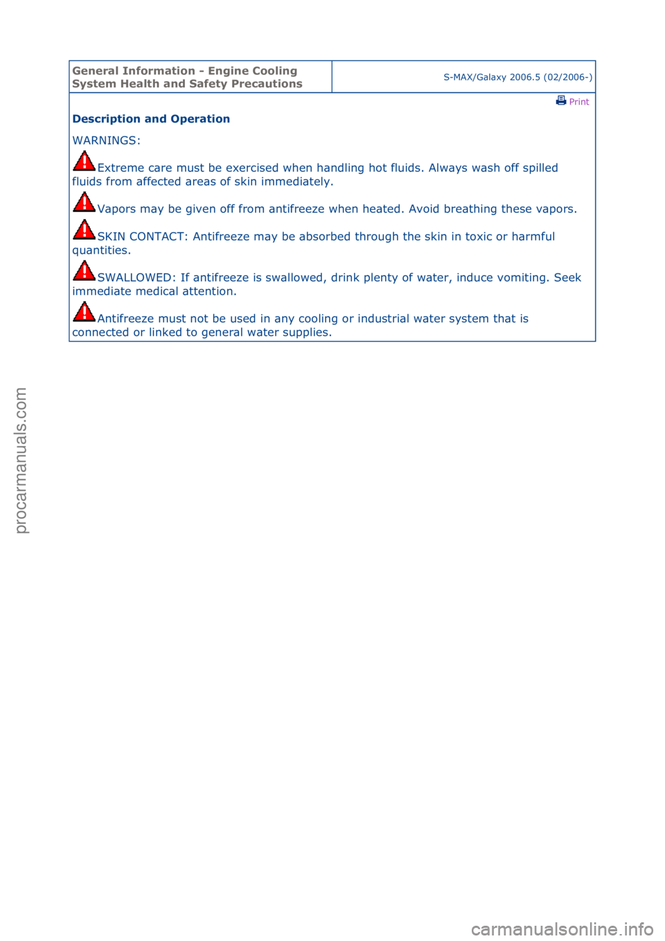 FORD GALAXY 2006  Service Workshop Manual General \bnforma\fion - Engine Cooling 
Sys\fem Heal\fh and Safe\fy Precau\fionsS-MAX/G\bl\bxy\f2006.5\f(02/2006-)\fPrint \f
Descrip\fion and Opera\fion 
WARNINGS:\f
Ex
 treme\fc\bre\fmust\fbe\fexerci