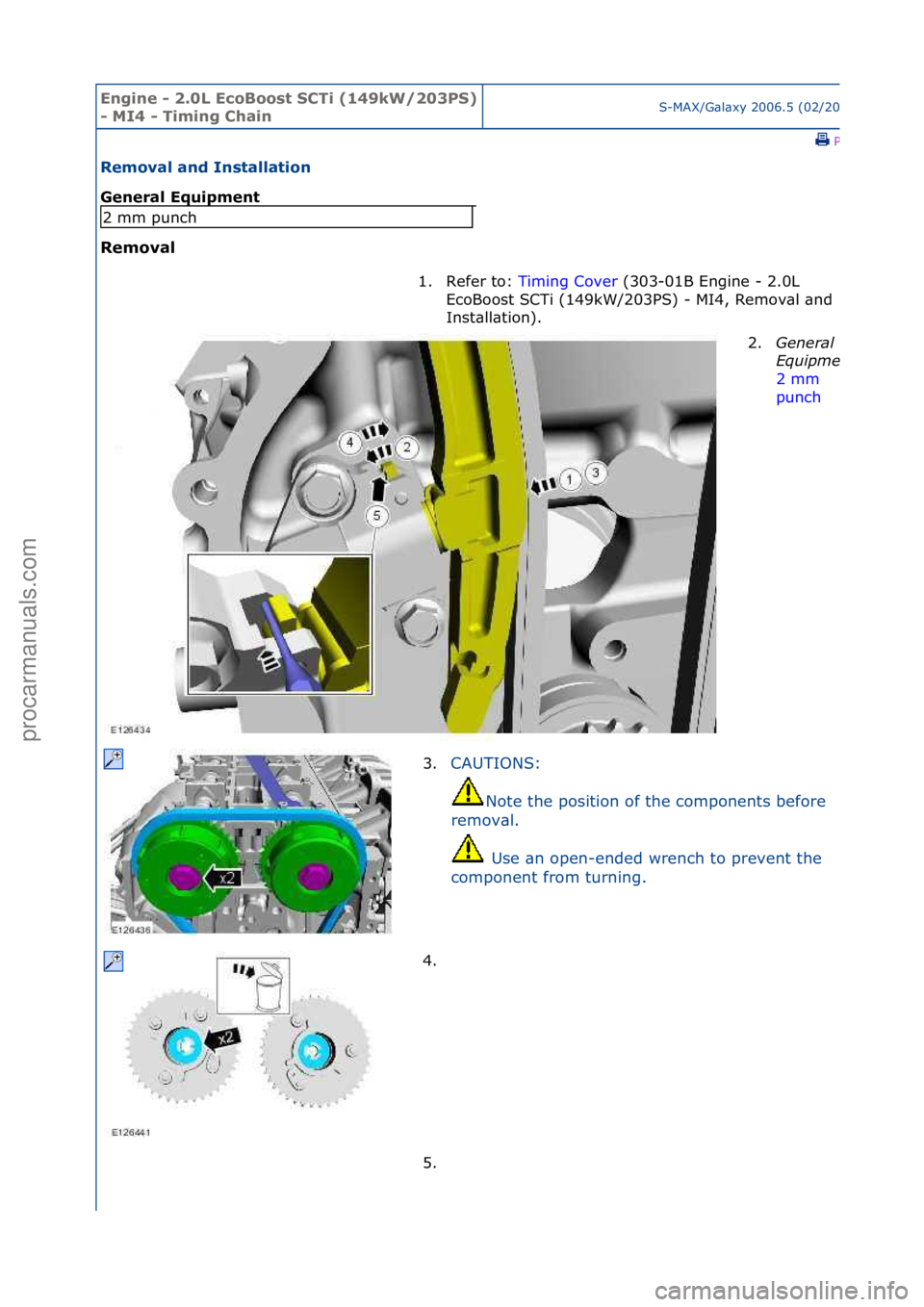 FORD GALAXY 2006  Service Repair Manual Engine - \b.0L E\foBoost SCTi (149kW/\b03PS) 
- MI4 - Timing ChainS-MAX/G\bl\bxy\f2006.5\f(02/2006
\fPrint
Removal and Installation 
General Equipment 
Removal 
2\fmm\fpunch1. Refer\fto:\fTiming\fCove