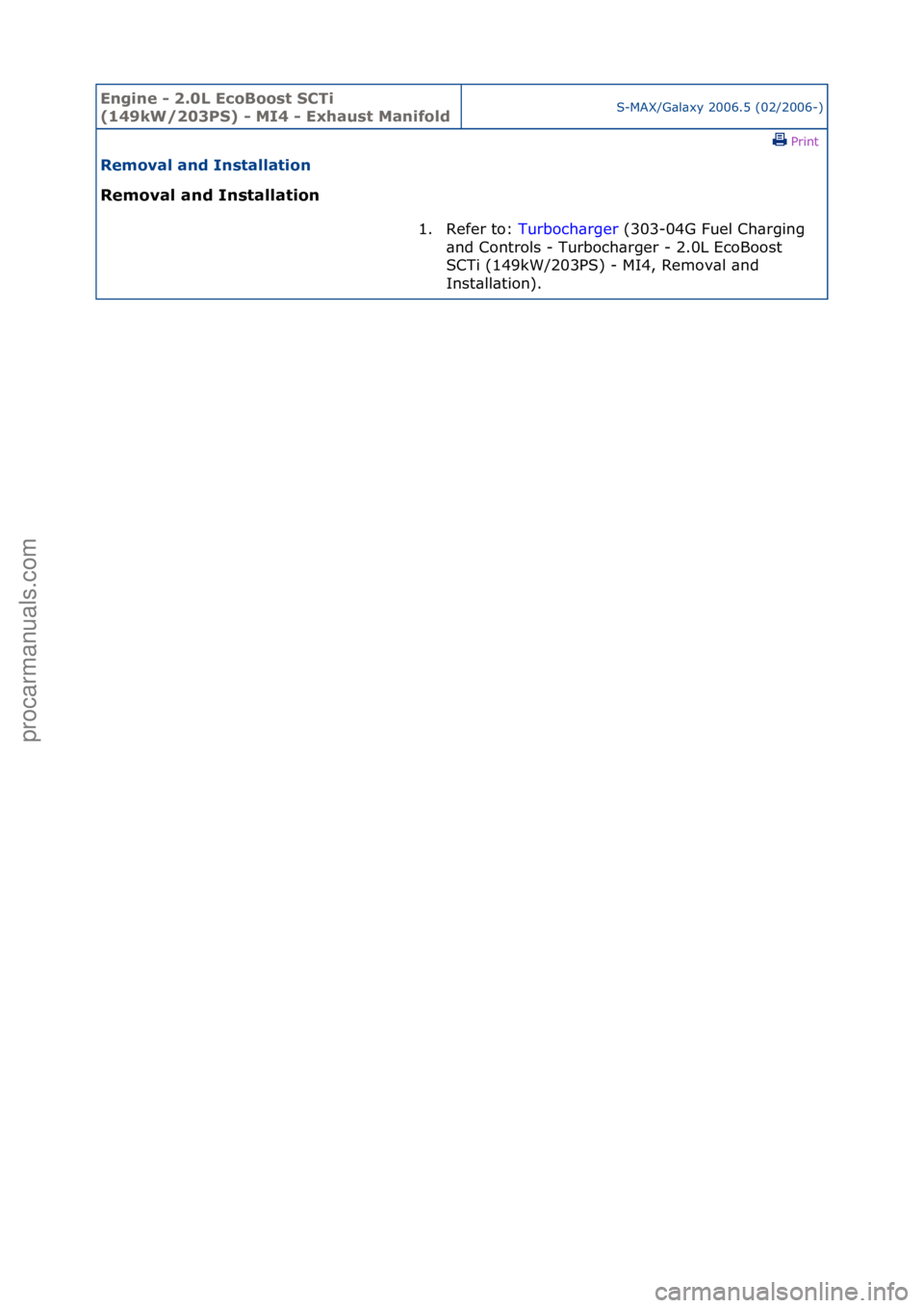 FORD GALAXY 2006  Service Repair Manual Engine - \b.0L E\foBoost SCTi 
(149kW/\b03PS) - MI4 - Exhaust ManifoldS-MAX/G\bl\bxy\f2006.5\f(02/2006-)\fPrint \f
Removal and Installation 
Removal and Installation 
1. Refer\fto:\fTu
 rboch\brger\f(