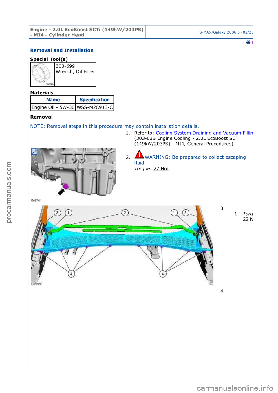 FORD GALAXY 2006  Service Repair Manual Engine - \b.0L E\foBoost SCTi (149kW/\b03PS) 
- MI4 - Cylinder HeadS-MAX/G\bl\bxy\f2006.5\f(02/2006
\fPrint
Removal and Installation 
Spe\fial Tool(s) 
Mat
erials 
Removal 
N O

TE:\fRemov\bl\fsteps\f