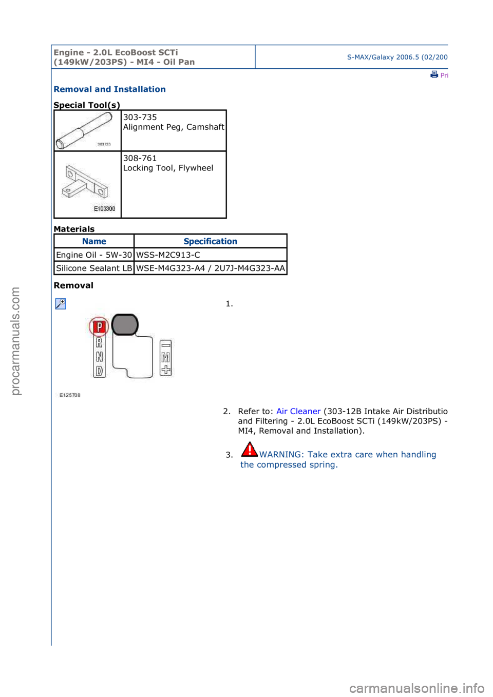 FORD GALAXY 2006 Service Repair Manual Engine - \b.0L E\foBoost SCTi
(149kW/\b03PS) - MI4 - Oil PanS-MAX/G\bl\bxy\f2006.5\f(02/2006
\fPrint
Removal and Installation
Spe\fial Tool(s)
Mat
erials
Removal
303-735\f
Alignment\fPeg,\fC\bmsh FORD GALAXY 2006 Service Repair Manual Engine - \b.0L E\foBoost SCTi
(149kW/\b03PS) - MI4 - Oil PanS-MAX/G\bl\bxy\f2006.5\f(02/2006
\fPrint
Removal and Installation
Spe\fial Tool(s)
Mat
erials
Removal
303-735\f
Alignment\fPeg,\fC\bmsh