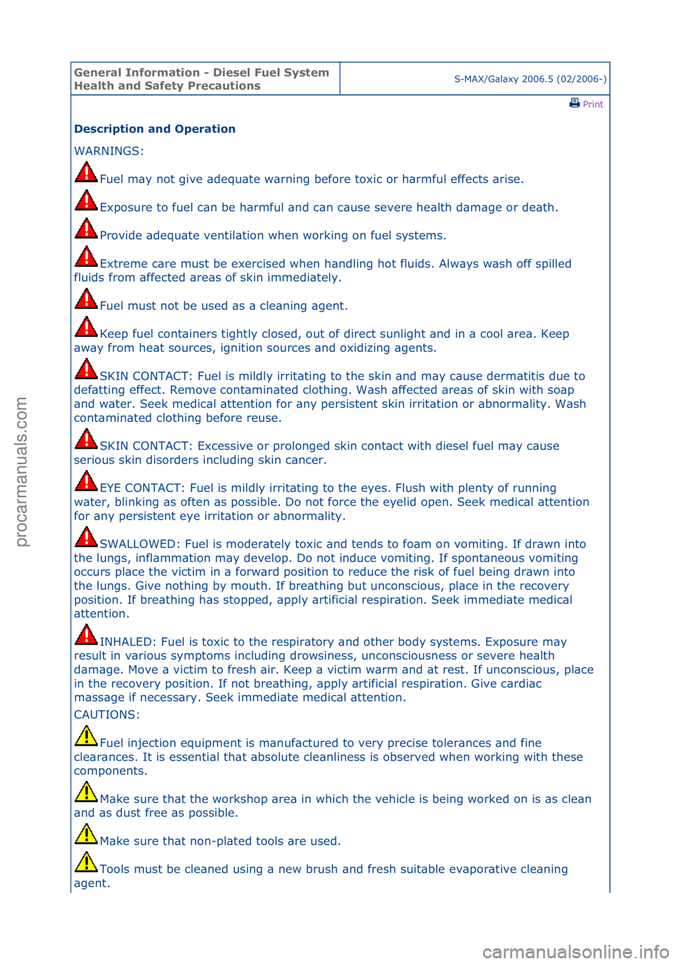 FORD GALAXY 2006  Service Workshop Manual General \bnforma\fion - Diesel Fuel Sys\fem 
Heal\fh and Safe\fy Precau\fionsS-MAX/G\bl\bxy\f2006.5\f(02/2006-)\fPrint \f
Descrip\fion and Opera\fion 
WARNINGS:\f
Fu
 el\fm\by\fnot\fgive\f\bdequ\bte\f