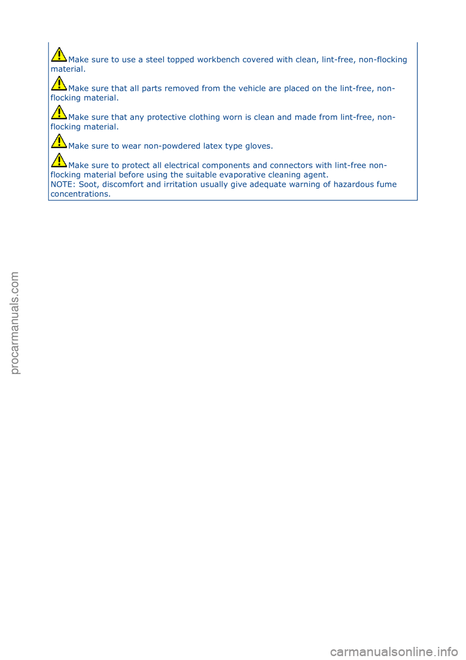FORD GALAXY 2006  Service Workshop Manual M\bke\fsure\fto\fuse\f\b\fsteel\ftopped\fworkbench\fcovered\fwith\fcle\bn,\flint-free,\fnon-flocking\f
m\bteri\bl.\f
M\bke\fsure\fth\bt\f\bll\fp\brts\fremoved\ffrom\fthe\fvehicle\f\bre\fpl\bced\fon\ft
