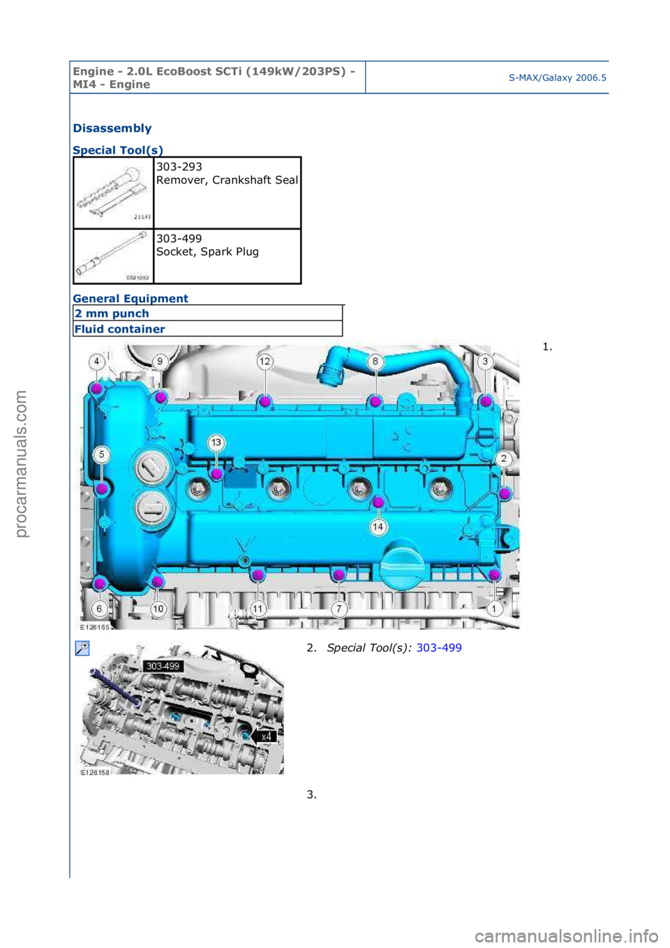 FORD GALAXY 2006  Service Repair Manual Engine - \b.0L E\foBoost SCTi (149kW/\b03PS) - 
MI4 - EngineS-MAX/G\bl\bxy\f2006.5\f(02/2006
Disassembly 
Spe\fial Tool(s) 
Ge
neral Equipment 
303-293\f
Remover,\fCr\bnksh\bft\fSe\bl
\f
303-499\f
Soc