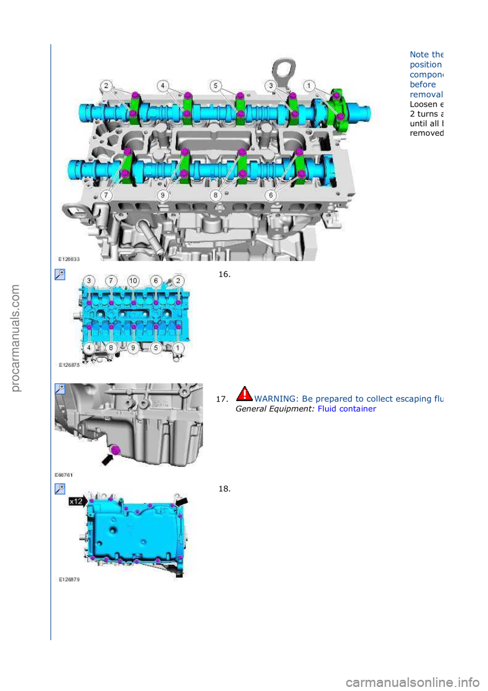 FORD GALAXY 2006  Service Repair Manual Note\fthe\f
position\fof\fthe\f
components\f
before\f
remov\bl.
Loosen\fe\bch\fbolt\f
2\fturns\f\bt\f\b\ftime\f
until\f\bll\fbolts\f\bre\f
removed.
16. \f
17.
WARNING:\fBe\fprep\bred\fto\fcollect\fesc