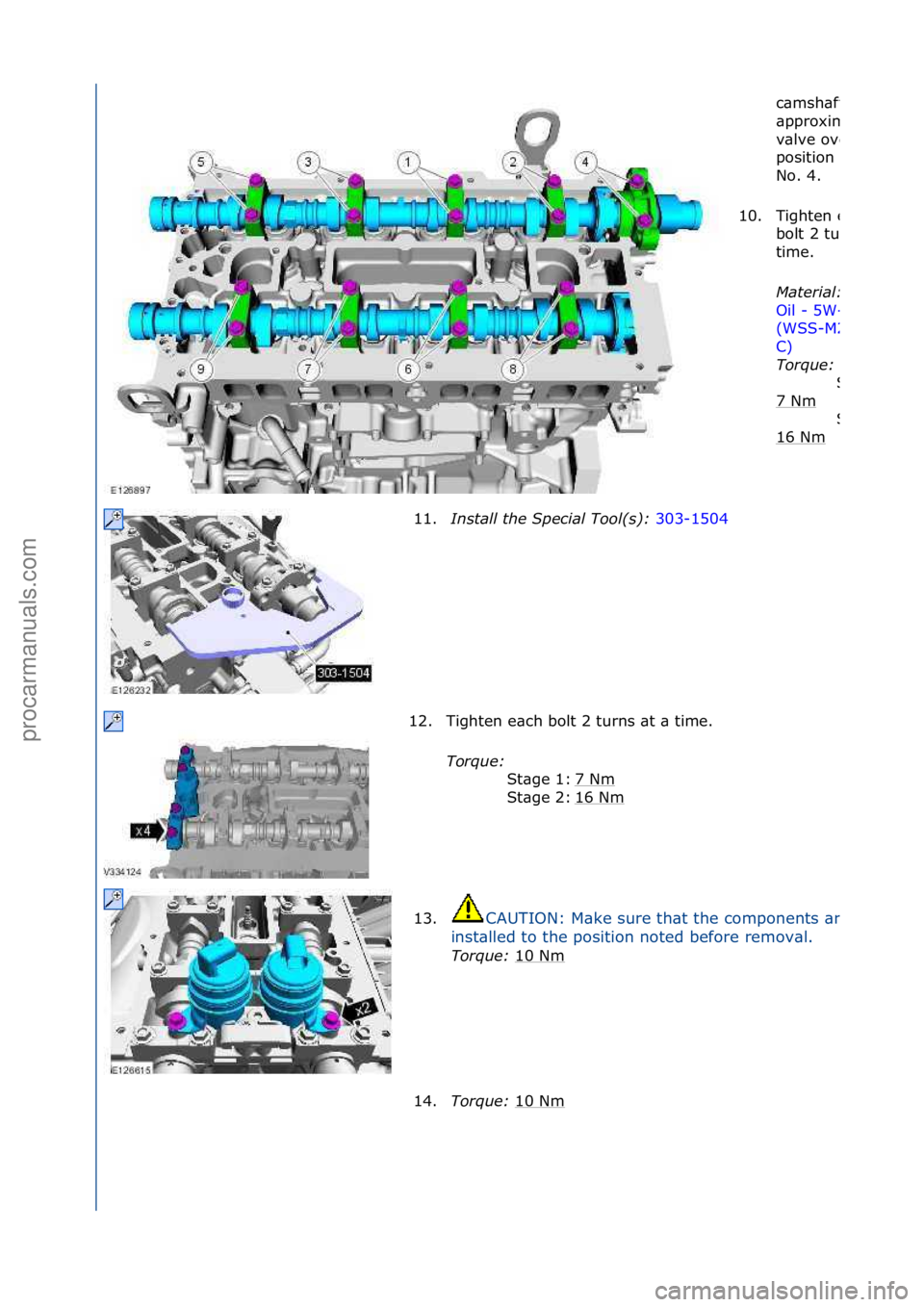 FORD GALAXY 2006  Service Repair Manual c\bmsh\bfts\f
\bpproxim\btely\f\bt\f
v\blve\foverl\bp\f
position\fcylinder\f
No.\f4.\f
10.
Tighten\fe\bch\f
bolt\f2\fturns\f\bt\f\b\f
time.\f
Mater\fal:\b
Oil\f-\f5W-
(WSS-M2C913
C) \f
Torque:\b
7\fNm