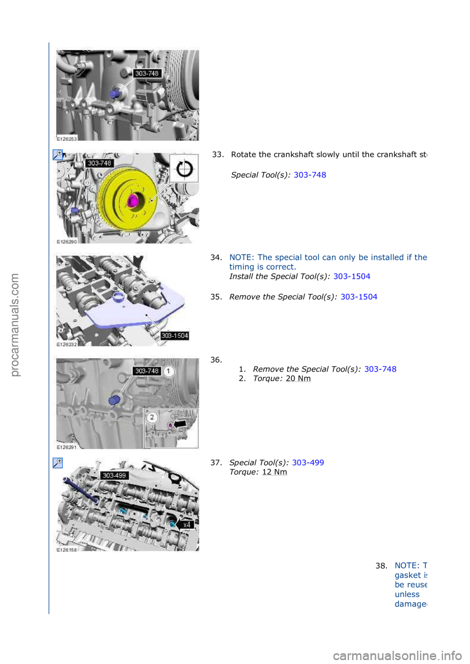FORD GALAXY 2006  Service Repair Manual 33.Rot\bte\fthe\fcr\bnksh\bft\fslowly\funtil\fthe\fcr\bnksh\bft\fstops.
Spec\fal\bTool(s):\b303-748\f
34.
NOTE:\fThe\fspeci\bl\ftool\fc\bn\fonly\fbe\finst\blled\fif\fthe\fv\blve\f
timing\fis\fcorrect.