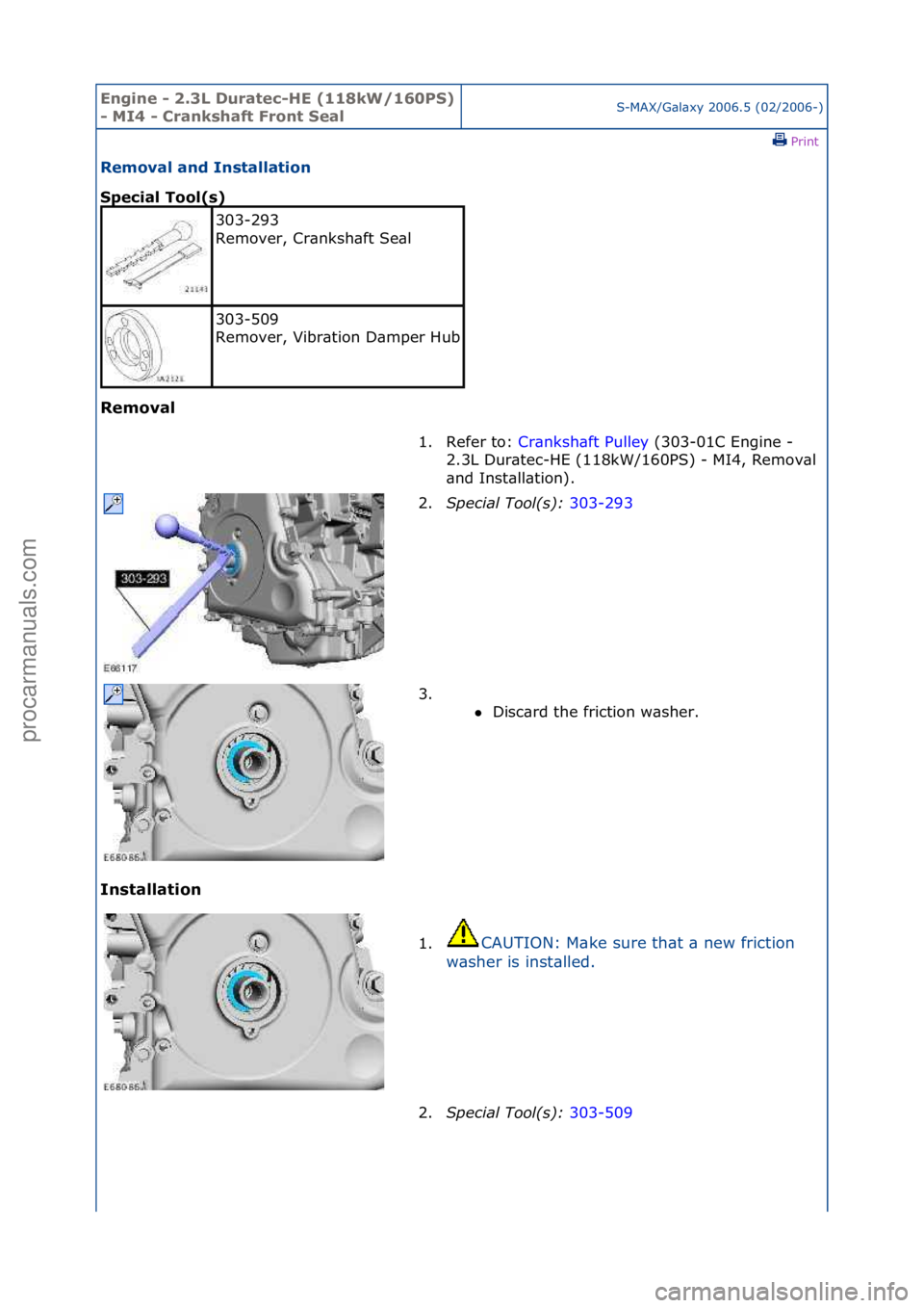 FORD GALAXY 2006  Service Repair Manual Engine - \b.3L \furatec-HE (118kW/160PS) 
- MI4 - Crankshaft Front SealS-MAX/G\bl\bxy\f2006.5\f(02/2006-)\fPrint \f
Removal and Installation 
Special Tool(s) 
Removal 
In

stallation 
303-293\f
Remove