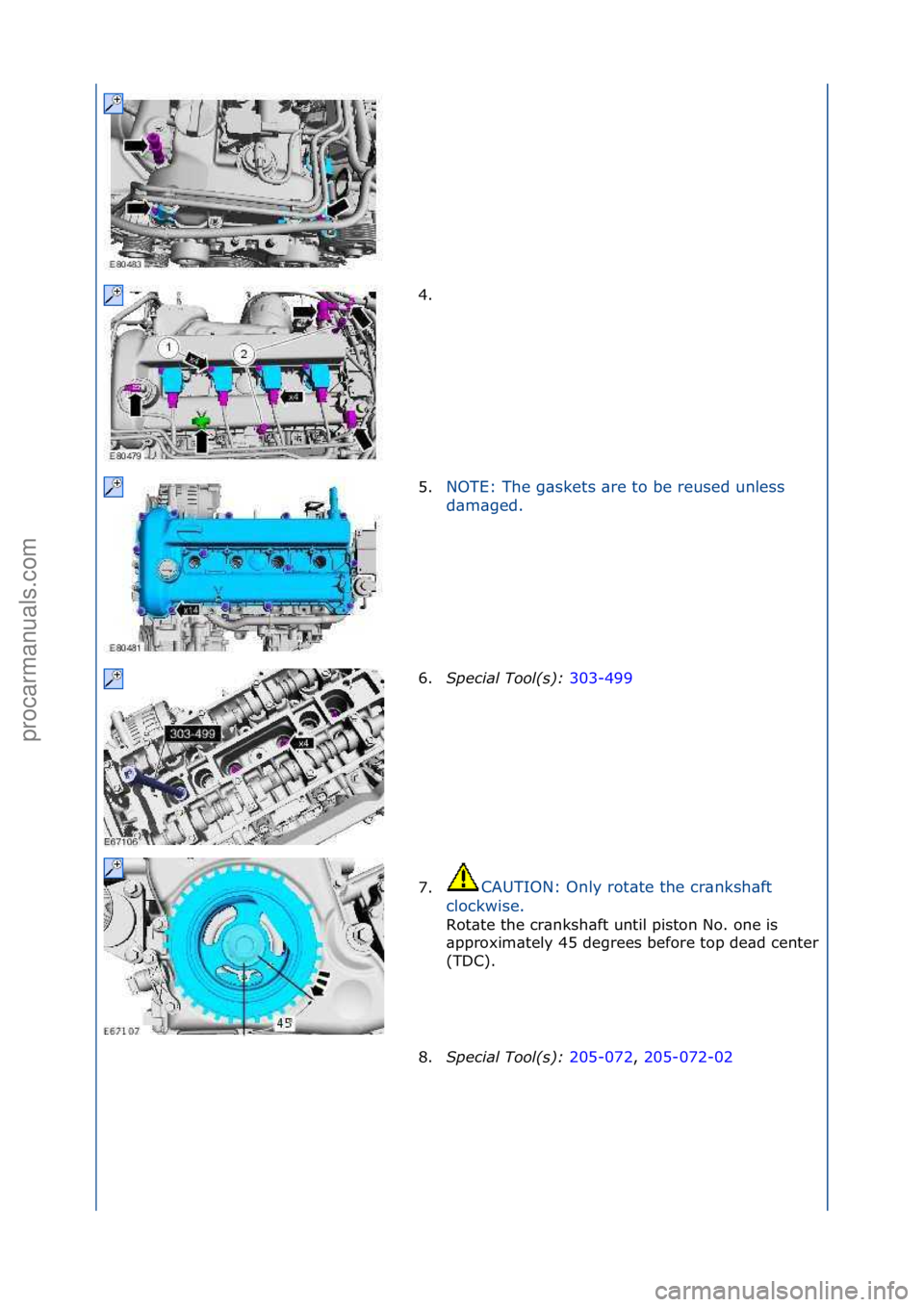 FORD GALAXY 2006  Service Repair Manual 4. \f
5.NOTE:\fThe\fg\bskets\f\bre\fto\fbe\freused\funless\f
d
\b

m\bged.\f
6. S\fecial Tool(s):  3
 03-499\f
7. CAUTION:\fOnly\frot\bte\fthe\fcr\bnksh\bft\f
c l

ockwise.\f
Rot\bte\fthe\fcr\bnksh\bf