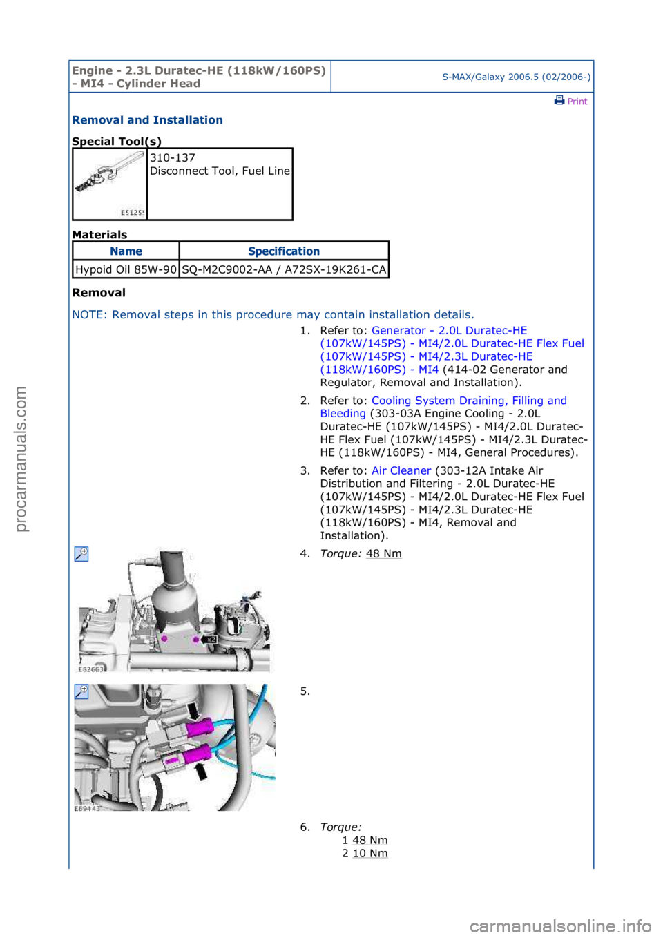 FORD GALAXY 2006 Service Repair Manual Engine - \b.3L \furatec-HE (118kW/160PS)
- MI4 - Cylinder HeadS-MAX/G\bl\bxy\f2006.5\f(02/2006-)\fPrint \f
Removal and Installation
Special Tool(s)
Mat
erials
Removal
N O
TE:\fRemov\bl\fsteps\f FORD GALAXY 2006 Service Repair Manual Engine - \b.3L \furatec-HE (118kW/160PS)
- MI4 - Cylinder HeadS-MAX/G\bl\bxy\f2006.5\f(02/2006-)\fPrint \f
Removal and Installation
Special Tool(s)
Mat
erials
Removal
N O
TE:\fRemov\bl\fsteps\f