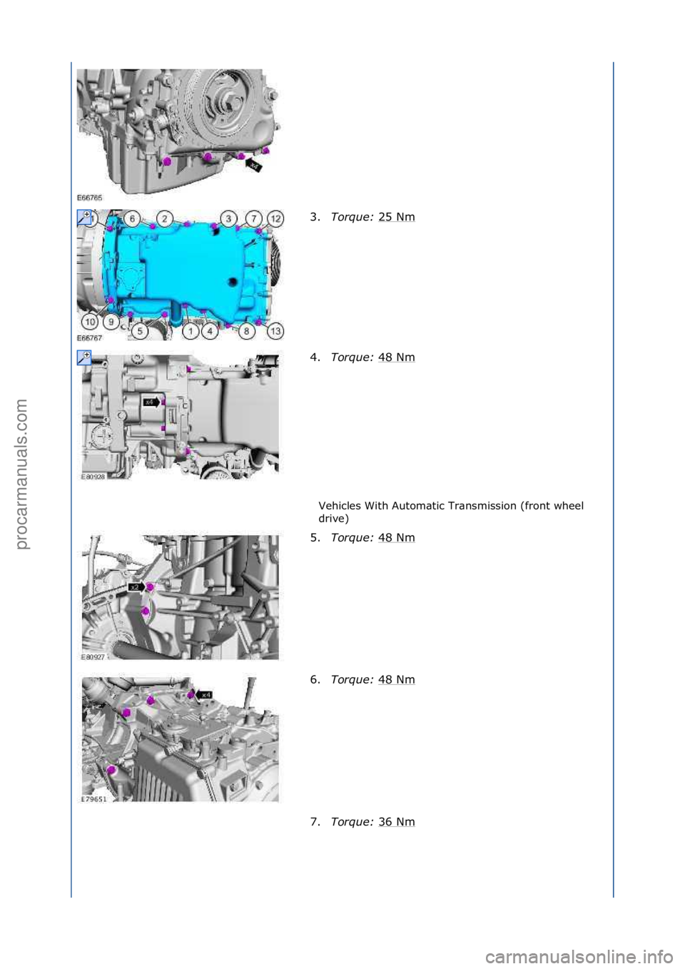 FORD GALAXY 2006  Service Repair Manual Vehicles\fWith\fAutom\btic\fTr\bnsmission\f(front\fwheel\f
drive)\f
3.
Torque:  2
 5\fNm\f
4. Torque:  48\fNm
\f
5. Torque:  48\fNm
\f
6. Torque:  48\fNm
\f
7. Torque:  36\fNm
\f
\f\f
\f\f
\f\f
\f\f
\