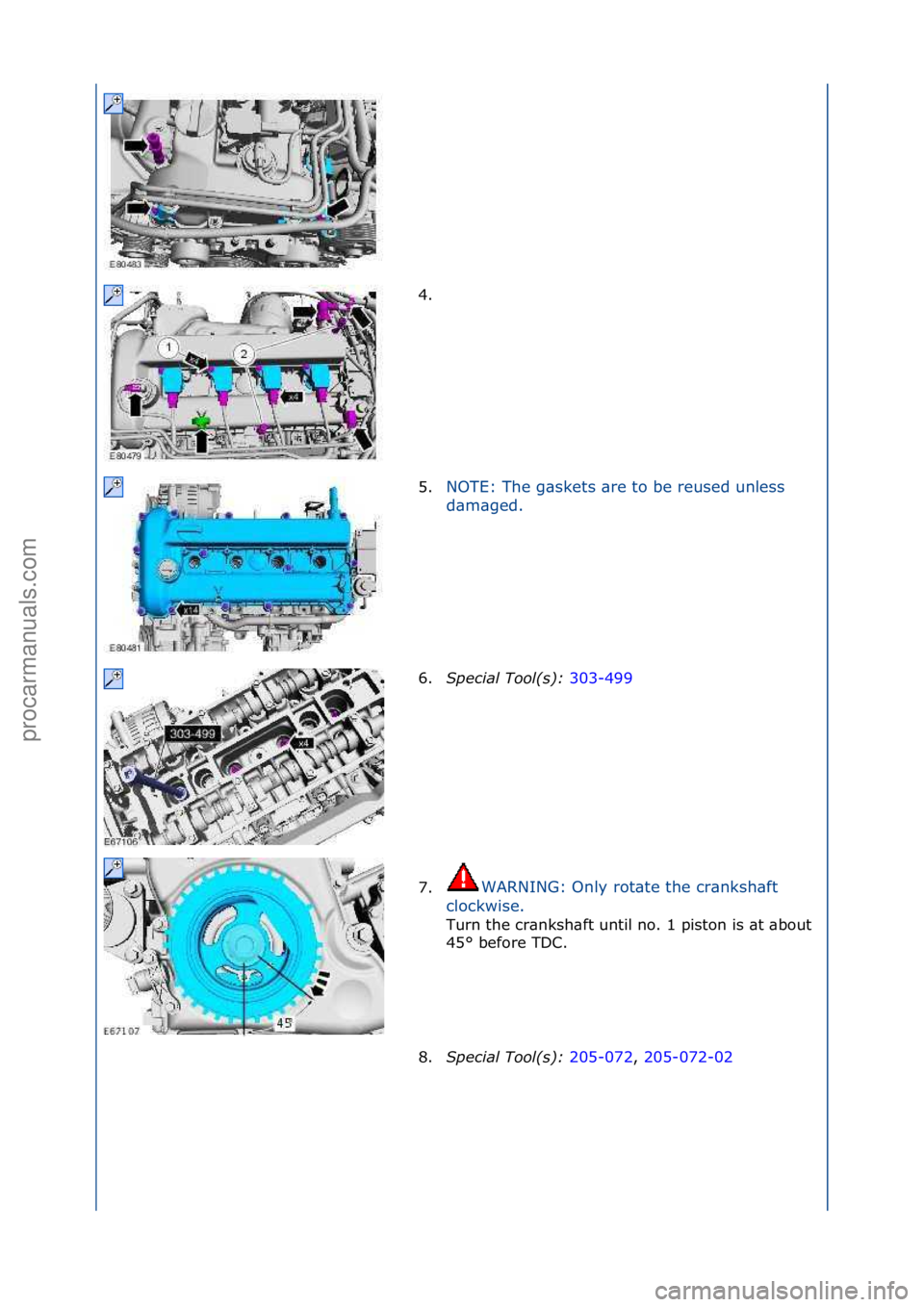 FORD GALAXY 2006  Service Repair Manual 4. \f
5.NOTE:\fThe\fg\bskets\f\bre\fto\fbe\freused\funless\f
d
\b

m\bged.\f
6. S\fecial Tool(s):  3
 03-499\f
7. WARNING:\fOnly\frot\bte\fthe\fcr\bnksh\bft\f
c l

ockwise.\f
Turn\fthe\fcr\bnksh\bft\f