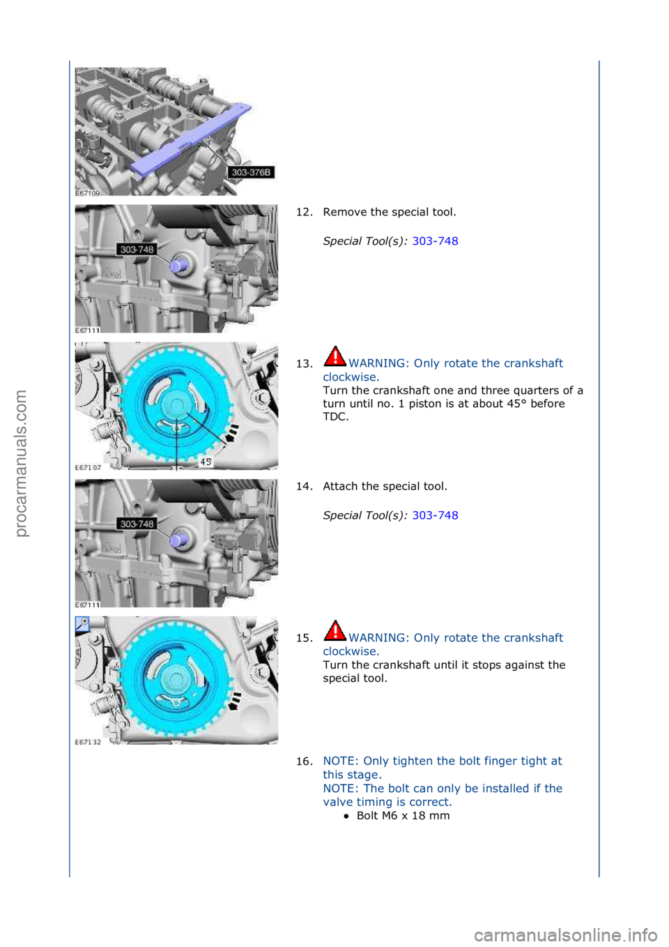 FORD GALAXY 2006  Service Repair Manual 12. Remove\fthe\fspeci\bl\ftool.\fS\fecial Tool(s):  303-748\f
13 . WA

RNING:\fOnly\frot\bte\fthe\fcr\bnksh\bft\f
cl

ockwise.\f
Turn\fthe\fcr\bnksh\bft\fone\f\bnd\fthree\fqu\brters\fof\f\b\f
tu
 rn\