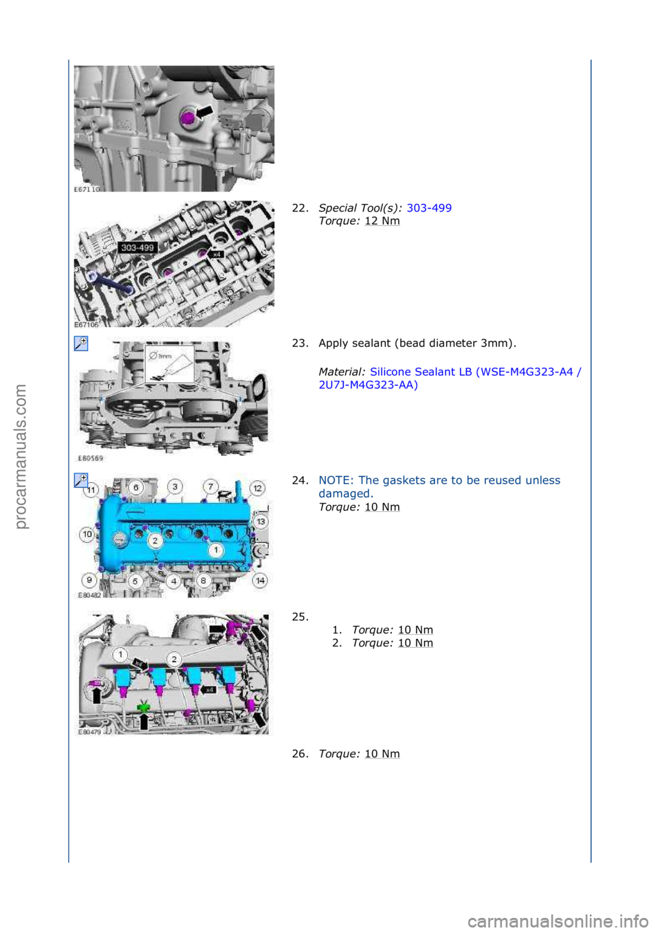 FORD GALAXY 2006  Service Repair Manual 22.S\fecial Tool(s):  303-499\f
Tor
que:  12\fNm
\f
23. Apply\fse\bl\bnt\f(be\bd\fdi\bmeter\f3mm).\f Material:  Silicone\fSe\bl\bnt\fLB\f(WSE-M4G323-A4\f/\f
2U 7

J-M4G323-AA) \f
24. N

OTE:\fThe\fg\b