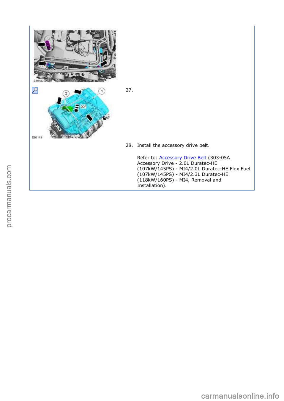 FORD GALAXY 2006  Service Repair Manual 27. \f
28. Inst\bll\fthe\f\bccessory\fdrive\fbelt.\fRefer\fto:\f Accessory\fDrive\fBelt \f(303-05A\f
Ac c

essory\fDrive\f-\f2.0L\fDur\btec-HE\f
(107kW/145PS)\f-\fMI4/2.0L\fDur\btec-HE\fFlex\fFuel\f
(