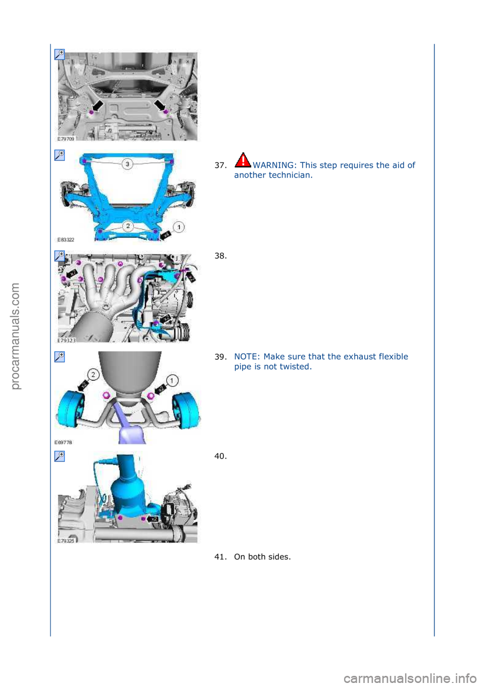 FORD GALAXY 2006  Service Repair Manual 37.WARNING:\fThis\fstep\frequires\fthe\f\bid\fof\f
\bn
other\ftechnici\bn.\f
38. \f
39. NOTE:\fM\bke\fsure\fth\bt\fthe\fexh\bust\fflexible\f
pi

pe\fis\fnot\ftwisted.\f
40. \f
4 1

. On\fboth\fsides.\