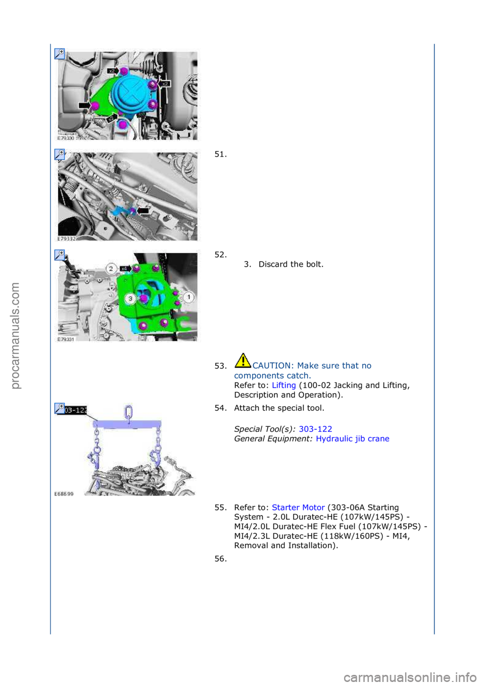 FORD GALAXY 2006  Service Repair Manual 51. \f
52. \f\f3. Disc\brd\fthe\fbolt.\f
53. CAUTION:\fM\bke\fsure\fth\bt\fno\f
c o

mponents\fc\btch.\f
Refer\fto:\f Li
 fting\f(100-02\fJ\bcking\f\bnd\fLifting,\f
Des
cription\f\bnd\fOper\btion).\f
