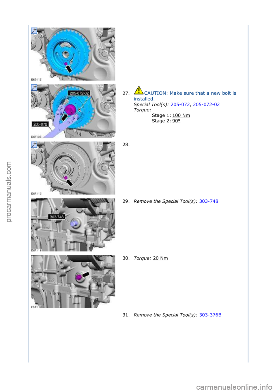 FORD GALAXY 2006  Service Repair Manual 27.CAUTION:\fM\bke\fsure\fth\bt\f\b\fnew\fbolt\fis\f
in
st\blled.\f
Spec\fal\bTool(s):\b 20
 5-072,\f205-072-02\f
Tor
que:\b \f
100\fNm
\f
90
°\f
St\bge\f1:\f
St\bge\f2:\f
28. \f
29. Remove\bthe\bSpe