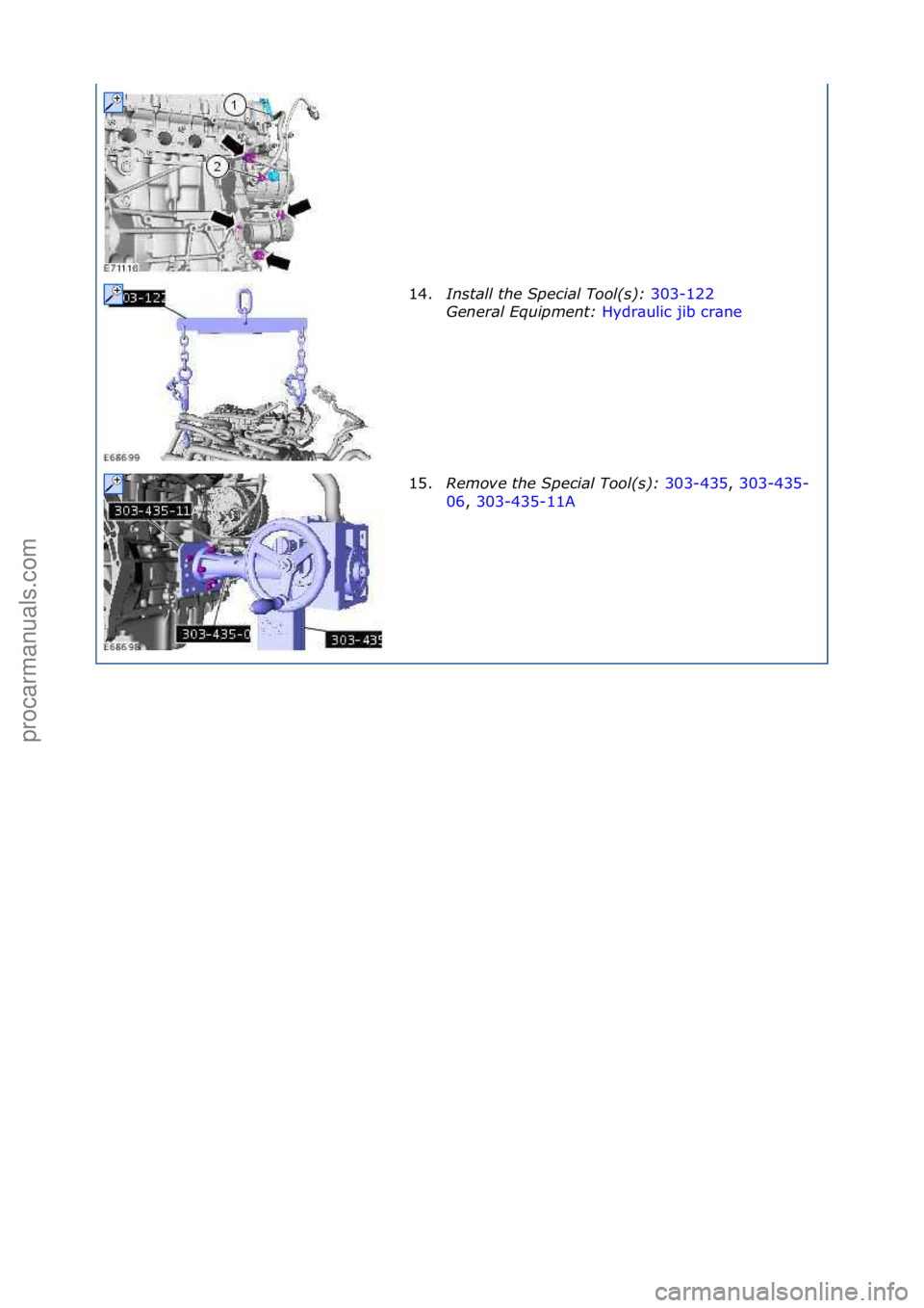 FORD GALAXY 2006  Service Repair Manual 14.In\ftall\bthe\bSpecial\bTool(\f):\b 303-122\f
Gen
eral\bEquipment:\b Hydr\bulic\fjib\fcr\bne \f
15. R

emove\bthe\bSpecial\bTool(\f):\b 303-435,\f303-435-
06 ,\f3

03-435-11A \f
\f\f
\f\f
\f\f
Ст