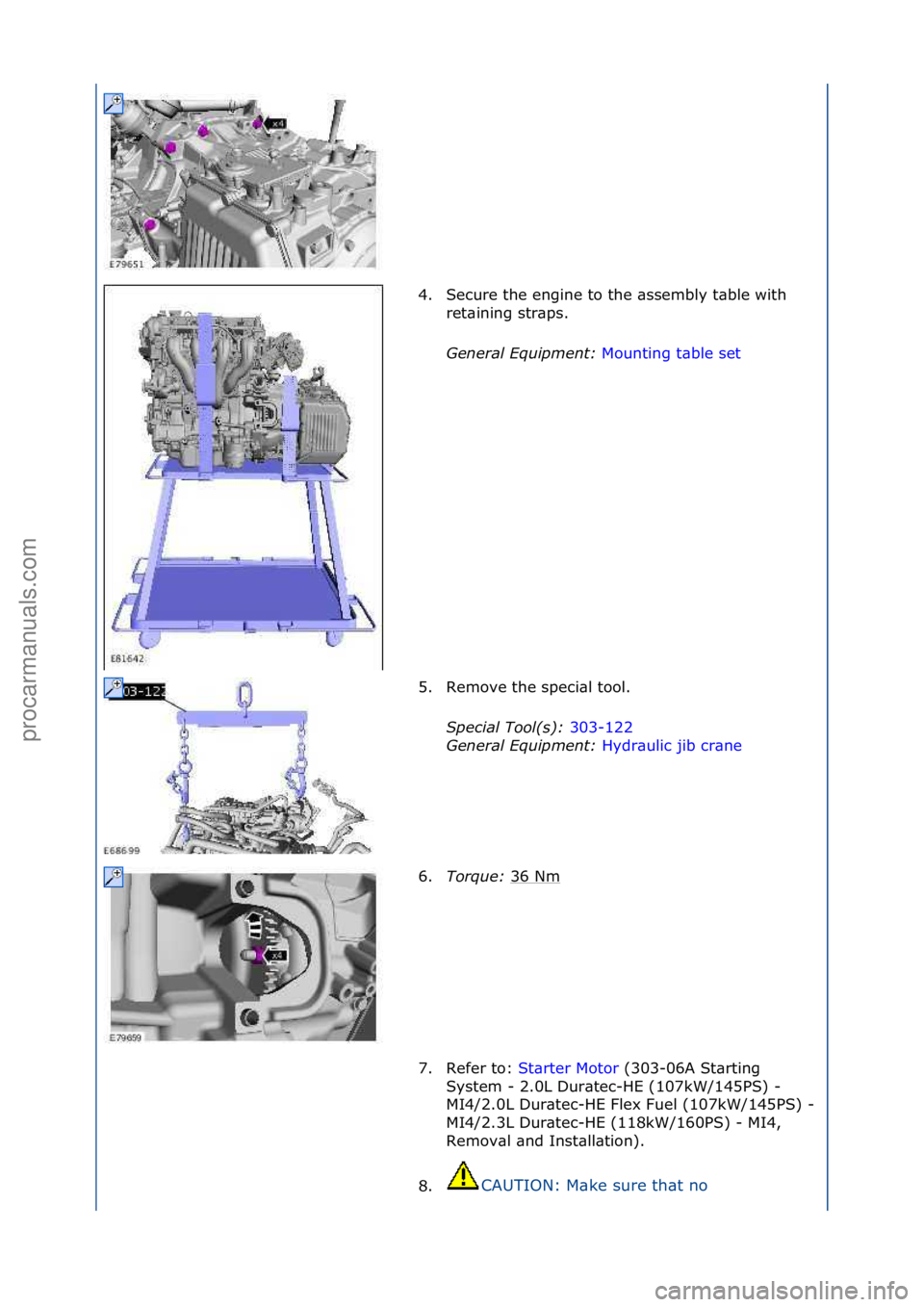 FORD GALAXY 2006  Service Repair Manual 4. Secure\fthe\fengine\fto\fthe\f\bssembly\ft\bble\fwith\fret\bining\fstr\bps.\f
Genera\f\bEquipment:\b Mounting\ft\bble\fset\f
5. R

emove\fthe\fspeci\bl\ftool.\f
Specia\f\bToo\f(s):\b 303-122\f
Ge n