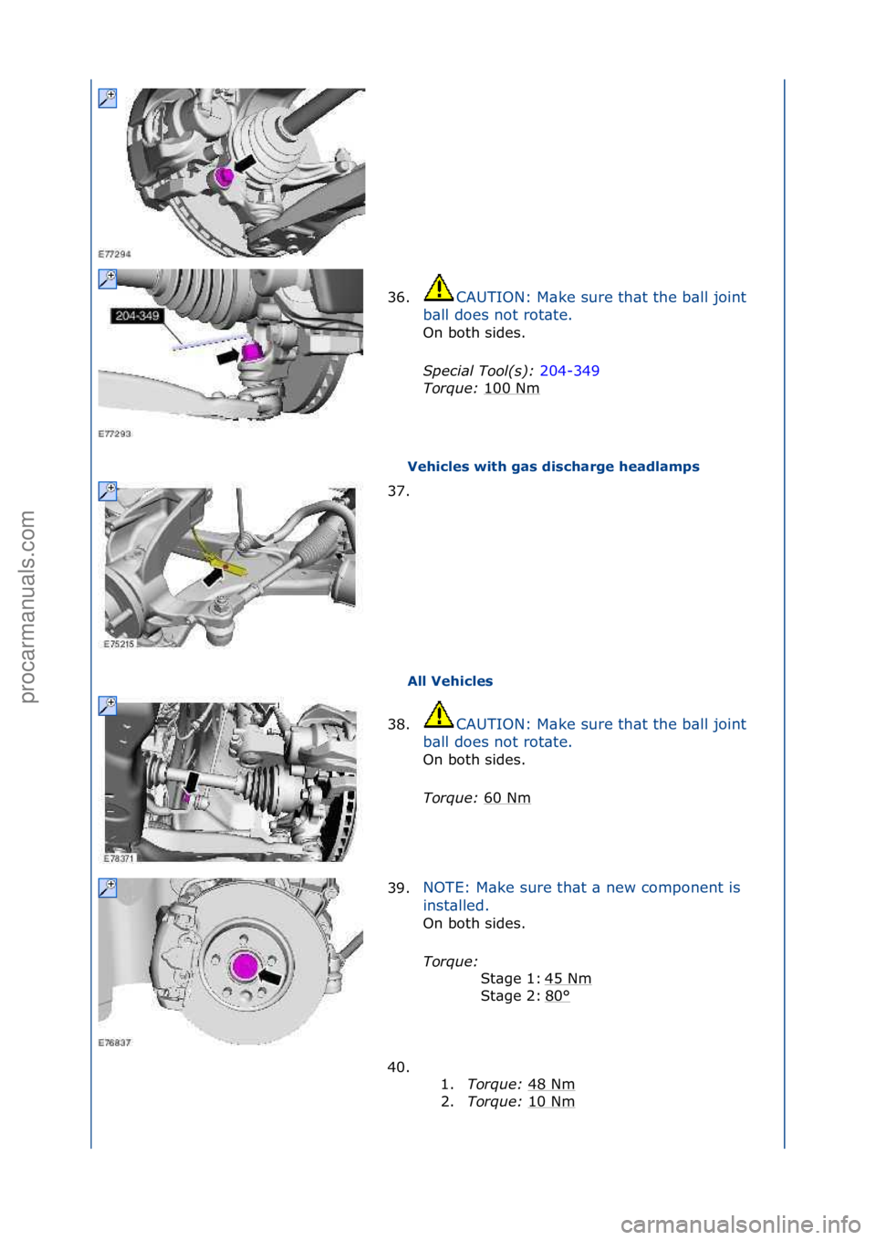 FORD GALAXY 2006  Service Repair Manual Vehicles with gas discharge headlamps 
All Vehicles 
36.
CAUTION:\fM\bke\fsure\fth\bt\fthe\fb\bll\fjoint\f
b \b

ll\fdoes\fnot\frot\bte.\f
On\fboth\fsides.\f
S p

ecia\f\bToo\f(s):\b 204-349\f
Tor

qu