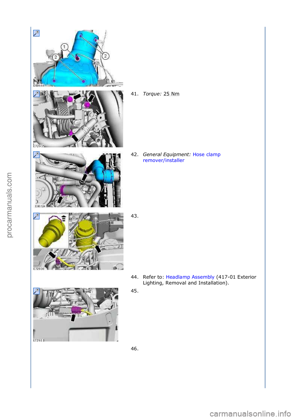 FORD GALAXY 2006  Service Repair Manual 41.Torque:\b 25\fNm\f
42. Genera\f\bEquipment:\b Hose\fcl\bmp\f
re m

over/inst\bller \f
43.

\f
44. Refer\fto:\f He\bdl\bmp\fAssembly \f(417-01\fExterior\f
Li g

hting,\fRemov\bl\f\bnd\fInst\bll\btio