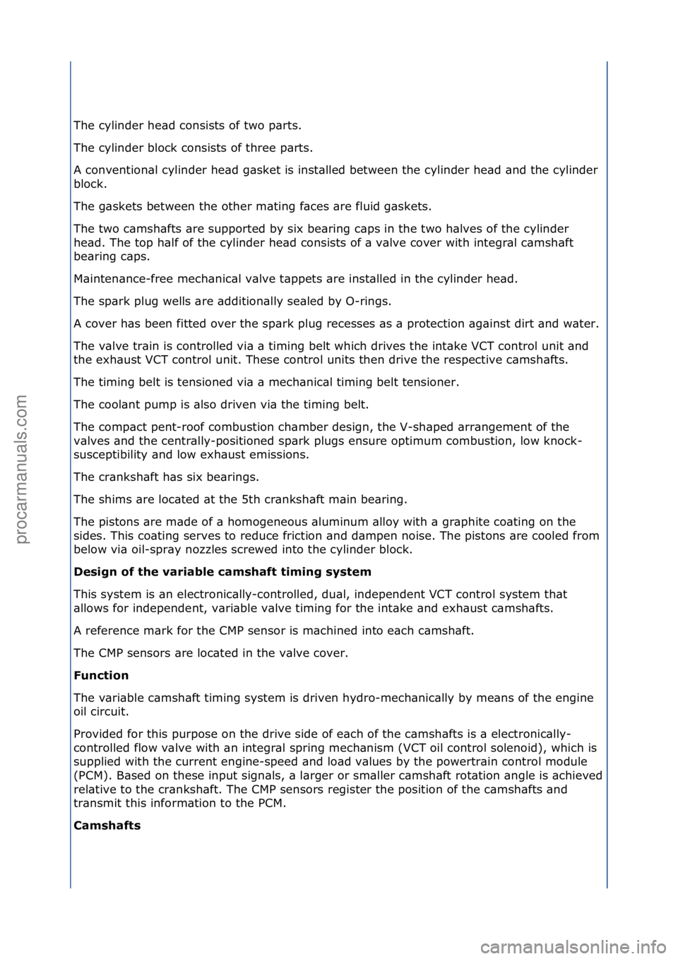 FORD GALAXY 2006  Service Repair Manual The\fcylinder\fhe\bd\fconsists\fof\ftwo\fp\brts.\f
The\fcylinder\fblock\fconsists\fof\fthree\fp\brts.\f
A\fconvention\bl\fcylinder\fhe\bd\fg\bsket\fis\finst\blled\fbetween\fthe\fcylinder\fhe\bd\f\bnd\
