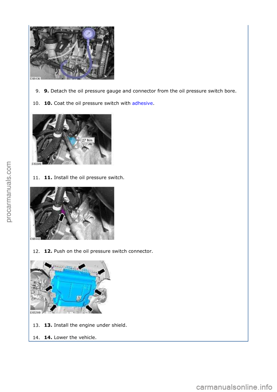 FORD GALAXY 2006  Service Repair Manual 9.9. 
Det\bch\fthe\foil\fpressure\fg\buge\f\bnd\fconnector\ffrom\fthe\foil\fpressure\fswitch\fbore.\f
1
0. 10. 
Co\bt\fthe\foil\fpressure\fswitch\fwith\f \b
 dhesive.\f
11. 11. 
Inst\bll\fthe\foil\fpr