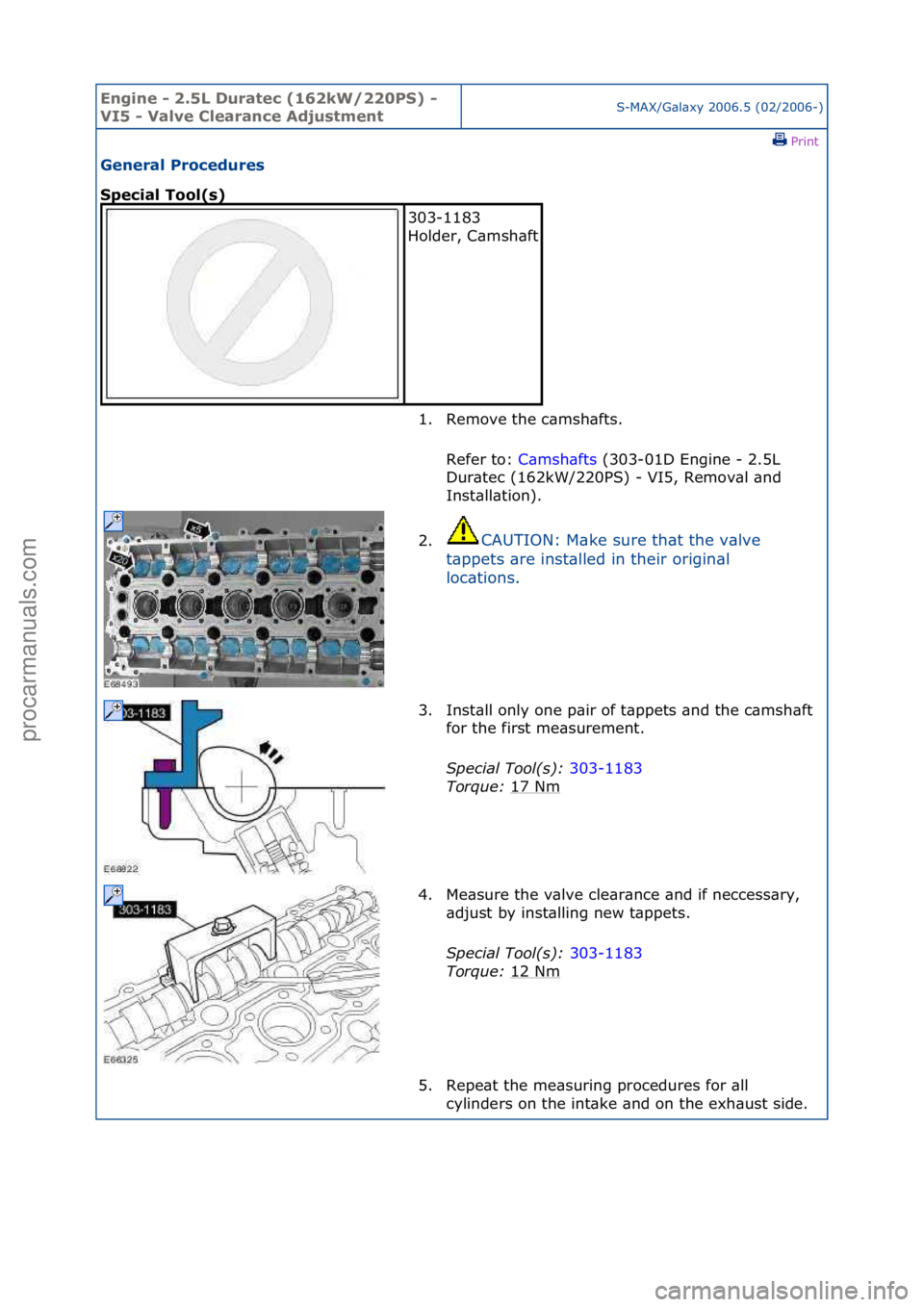 FORD GALAXY 2006  Service Repair Manual Engine - \b.5L \furatec (16\bkW/\b\b0PS) - 
VI5 - Valve Clearance AdjustmentS-MAX/G\bl\bxy\f2006.5\f(02/2006-)\fPrint \f
General Procedures 
Special Tool(s) 
303-1183\f
Holder,\fC\bmsh\bft
\f
1. Remov