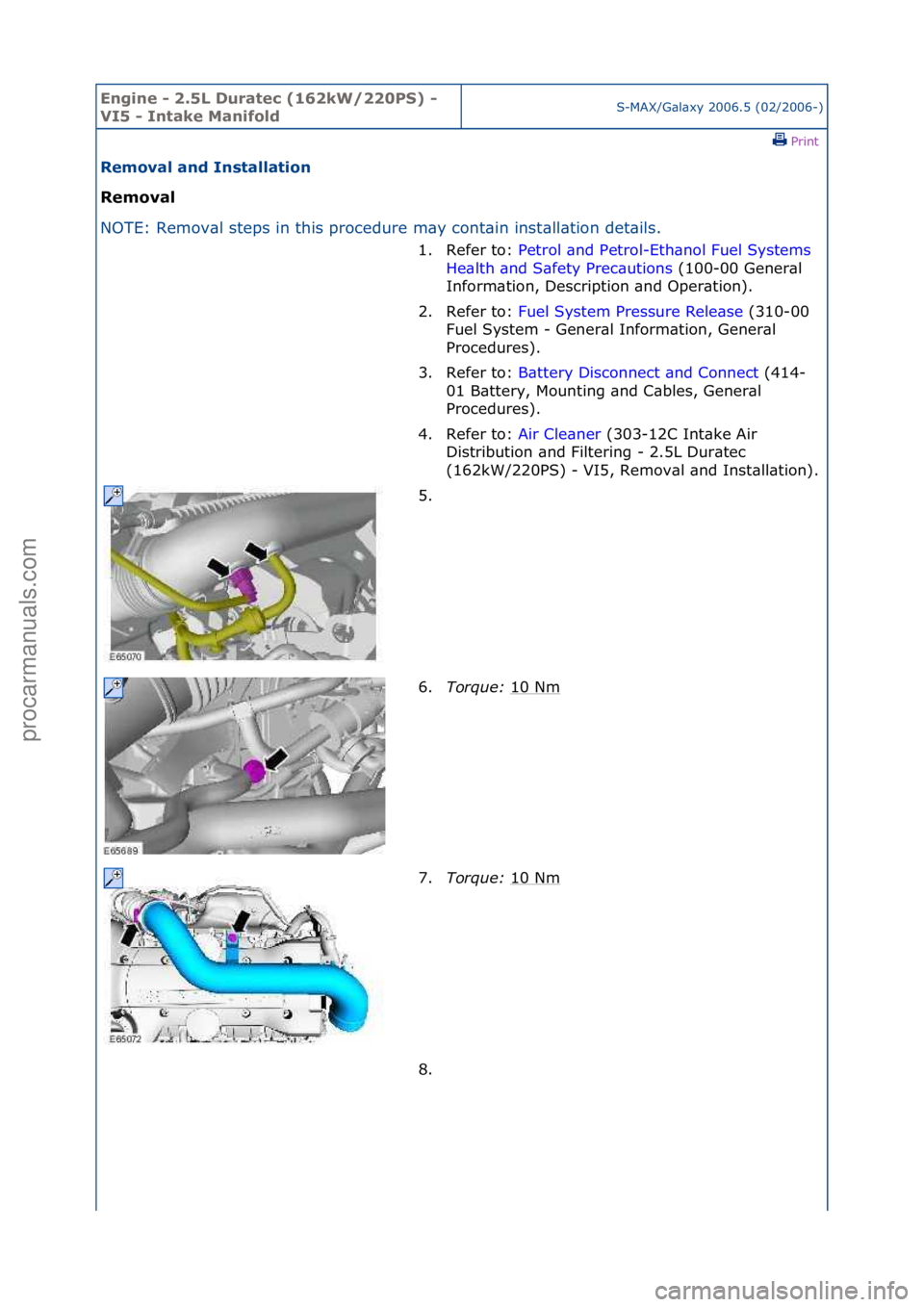 FORD GALAXY 2006  Service Repair Manual Engine - \b.5L \furatec (16\bkW/\b\b0PS) - 
VI5 - Intake ManifoldS-MAX/G\bl\bxy\f2006.5\f(02/2006-)\fPrint \f
Removal and Installation 
Removal 
NO

TE:\fRemov\bl\fsteps\fin\fthis\fprocedure\fm\by\fco
