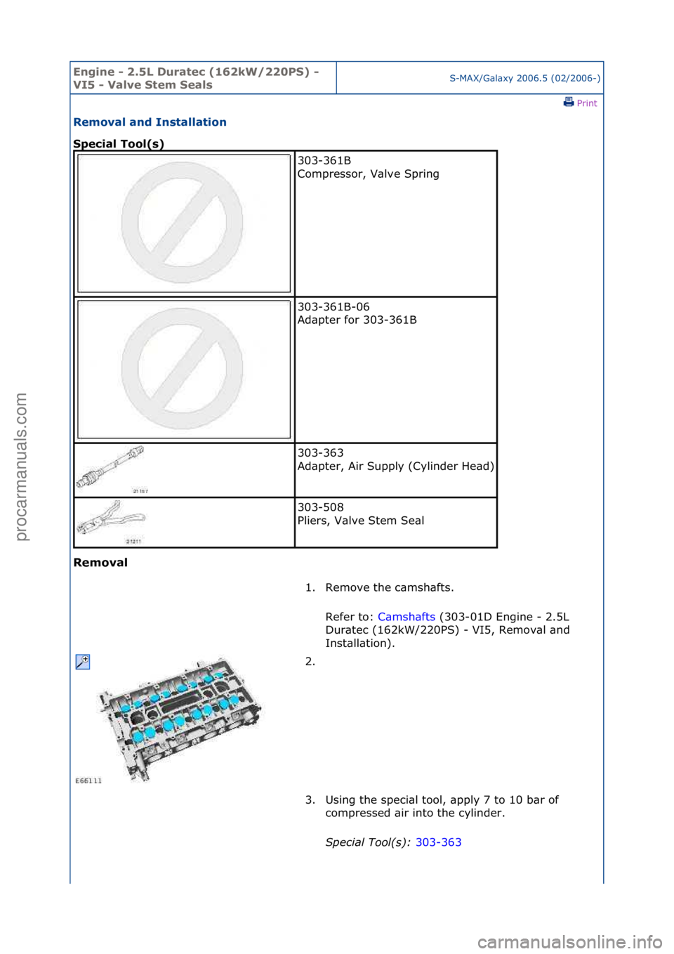 FORD GALAXY 2006  Service Repair Manual Engine - \b.5L \furatec (16\bkW/\b\b0PS) - 
VI5 - Valve Stem SealsS-MAX/G\bl\bxy\f2006.5\f(02/2006-)\fPrint \f
Removal and Installation 
Special Tool(s) 
Removal 
303-361B\f
Compressor,\fV\blve\fSprin
