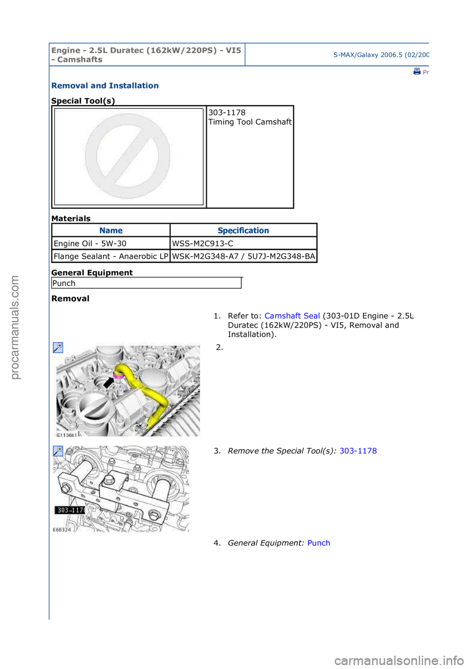 FORD GALAXY 2006  Service Repair Manual Engine - \b.5L \furatec (16\bkW/\b\b0PS) - VI5 
- CamshaftsS-MAX/G\bl\bxy\f2006.5\f(02/2006
\fPrint
Removal and Installation 
Special Tool(s) 
Mat
erials 
General Equipment 
Removal 
303-1178\f
Timing