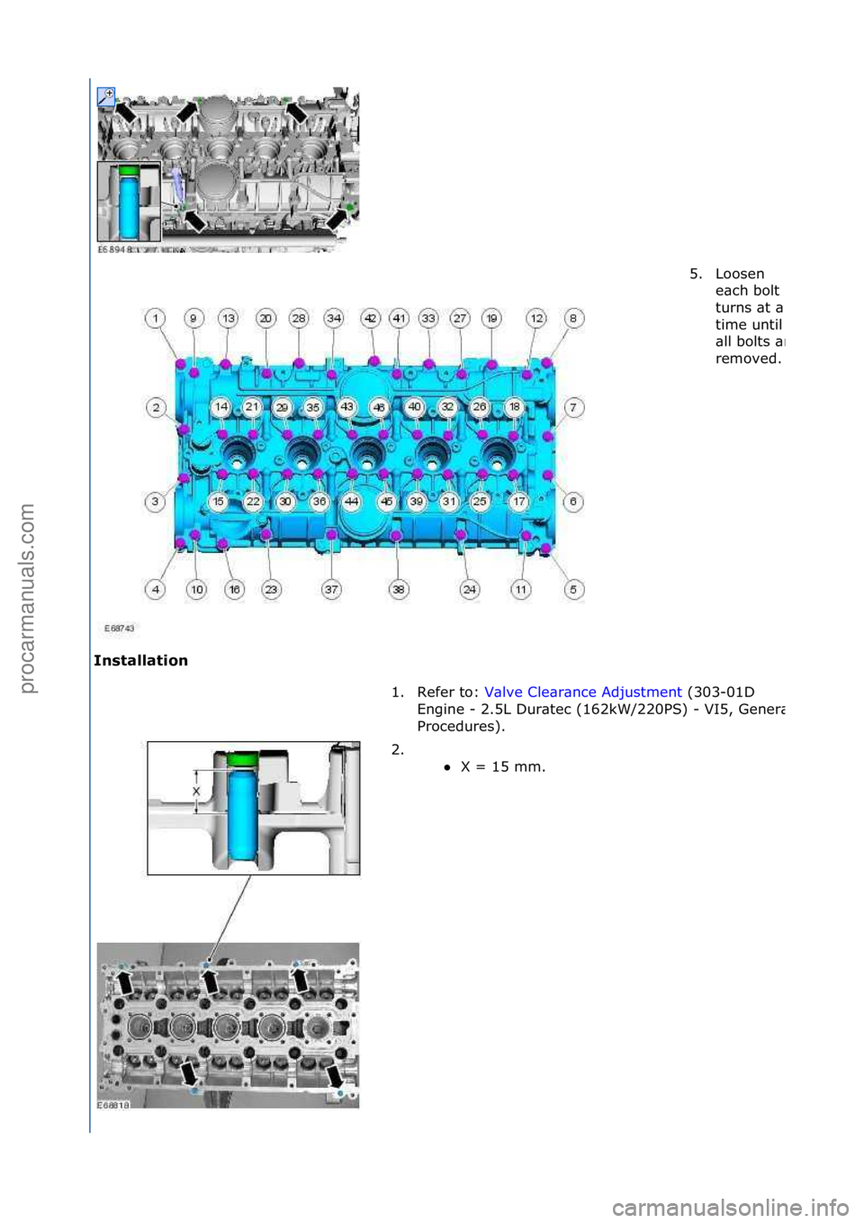 FORD GALAXY 2006  Service Repair Manual Installation 5. Loosen\f
e\bch\fbolt\f2\f
turns\f\bt\f\b\f
time\funtil\f
\bll\fbolts\f\bre\f
removed.\f
1. Refer\fto:\f
V\blve\fCle\br\bnce\fAdjustment \f(303-01D\f
Eng
ine\f-\f2.5L\fDur\btec\f(162kW/