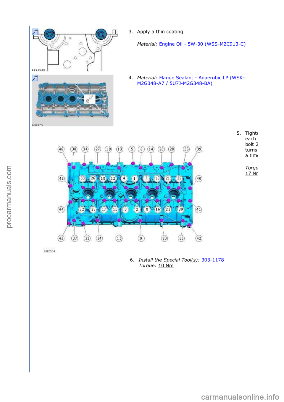FORD GALAXY 2006  Service Repair Manual 3. Apply\f\b\fthin\fco\bting.\fMater\fal:  Engine\fOil\f-\f5W-30\f(WSS-M2C913-C) \f
4. Mat

er\fal:  Fl\bnge\fSe\bl\bnt\f-\fAn\berobic\fLP\f(WSK-
M2G3

48-A7\f/\f5U7J-M2G348-BA) \f
5.
Tighten\f
e\bch\