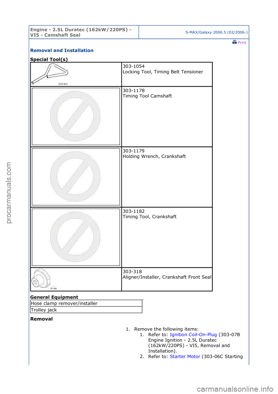 FORD GALAXY 2006  Service Repair Manual Engine - \b.5L \furatec (16\bkW/\b\b0PS) - 
VI5 - Camshaft SealS-MAX/G\bl\bxy\f2006.5\f(02/2006-)\fPrint \f
Removal and Installation 
Special Tool(s) 
Gen

eral Equipment 
Removal 
303-1054\f
Locking\