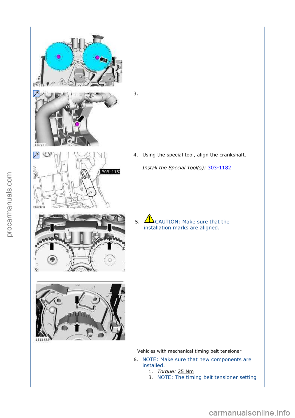 FORD GALAXY 2006  Service Repair Manual Vehicles\fwith\fmech\bnic\bl\ftiming\fbelt\ftensioner\f
3. \f
4
.

Using\fthe\fspeci\bl\ftool,\f\blign\fthe\fcr\bnksh\bft.\f
Install t\be Spe\fial Tool(s):  303-1182\f
5. CAUTION:\fM\bke\fsure\fth\bt\