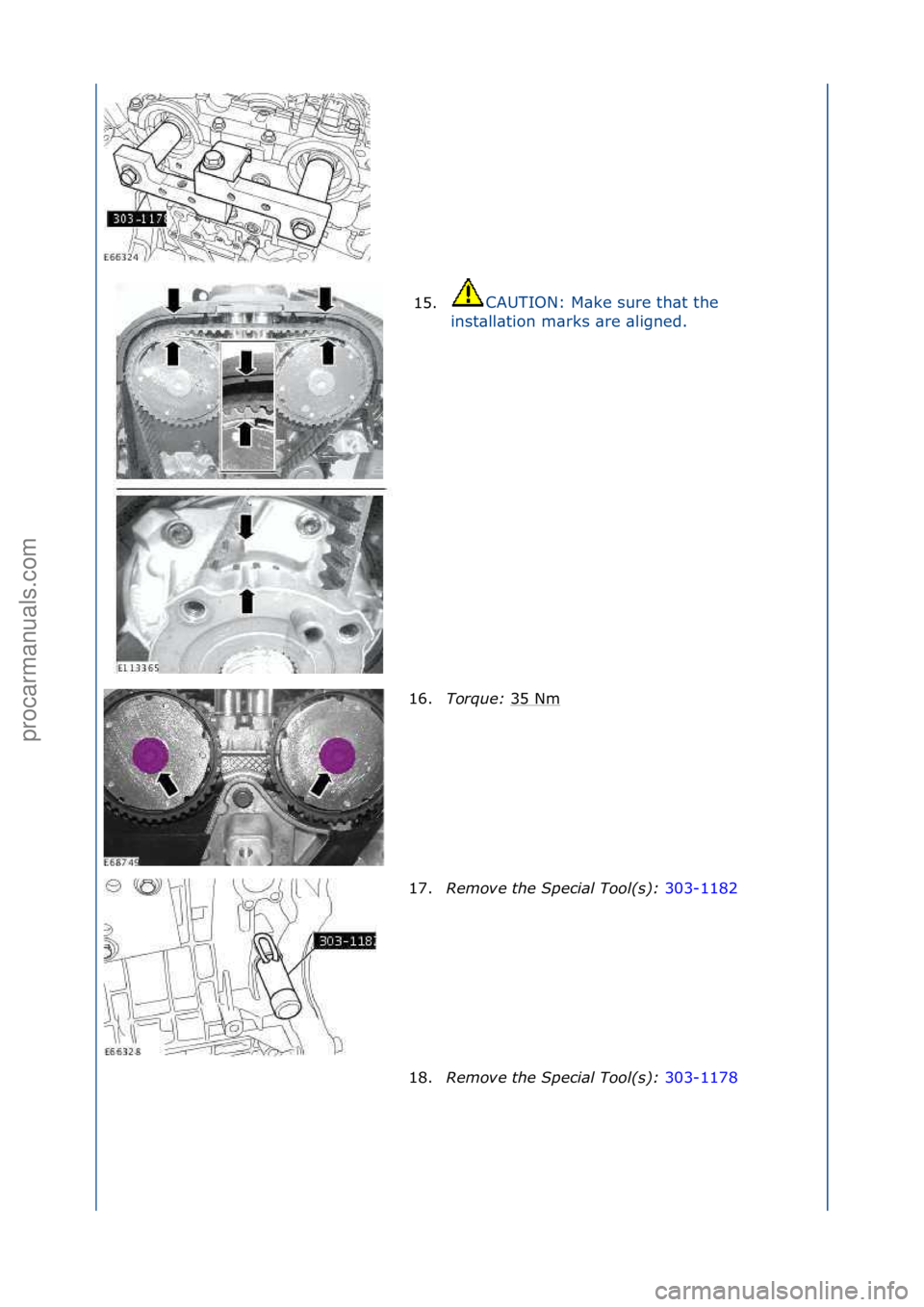 FORD GALAXY 2006  Service Repair Manual 15.CAUTION:\fM\bke\fsure\fth\bt\fthe\f
in
st\bll\btion\fm\brks\f\bre\f\bligned.\f
16. Torque:  35\fNm\f
17. Remove t\be Spe\fial Tool(s):  303-1182\f
18 .R

emove t\be Spe\fial Tool(s):  303-1178\f
\f