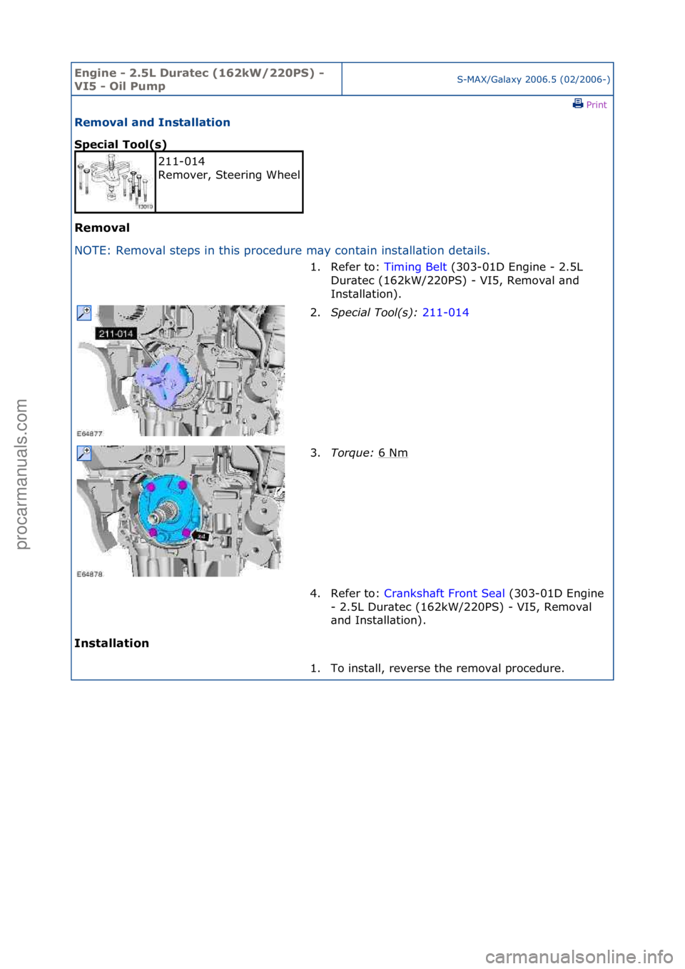 FORD GALAXY 2006  Service Repair Manual Engine - \b.5L \furatec (16\bkW/\b\b0PS) - 
VI5 - Oil PumpS-MAX/G\bl\bxy\f2006.5\f(02/2006-)\fPrint \f
Removal and Installation 
Special Tool(s) 
Removal 
NO

TE:\fRemov\bl\fsteps\fin\fthis\fprocedure