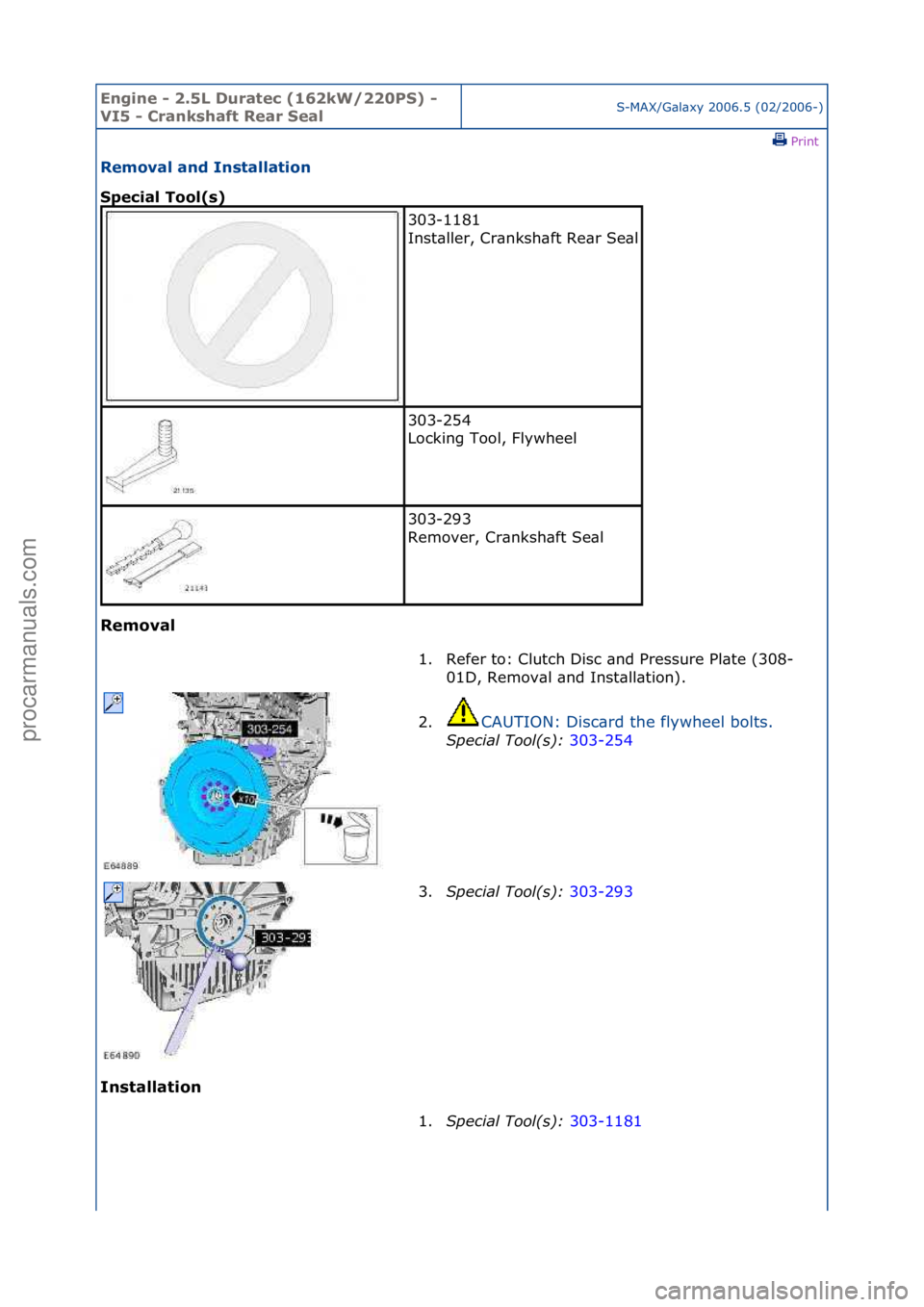 FORD GALAXY 2006  Service Repair Manual Engine - \b.5L \furatec (16\bkW/\b\b0PS) - 
VI5 - Crankshaft Rear SealS-MAX/G\bl\bxy\f2006.5\f(02/2006-)\fPrint \f
Removal and Installation 
Special Tool(s) 
Removal 
In

stallation 
303-1181\f
Inst\b