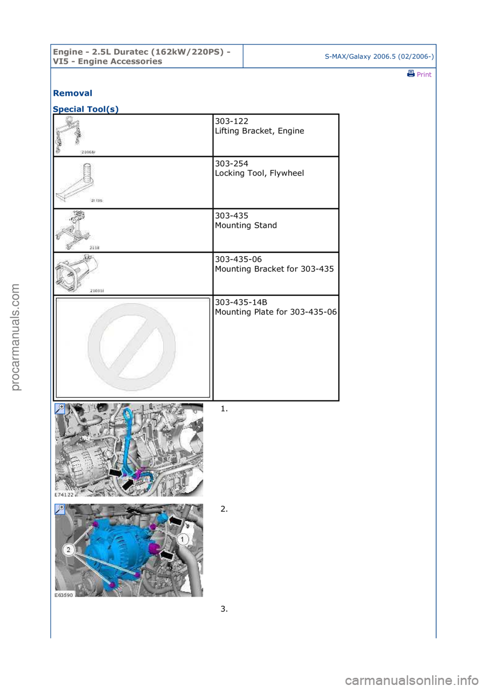 FORD GALAXY 2006  Service Repair Manual Engine - \b.5L \furatec (16\bkW/\b\b0PS) - 
VI5 - Engine AccessoriesS-MAX/G\bl\bxy\f2006.5\f(02/2006-)\fPrint \f
Removal 
Special Tool(s) 
303-122\f
Lifting\fBr\bcket,\fEngine\f
303-254\f
Locking\fToo
