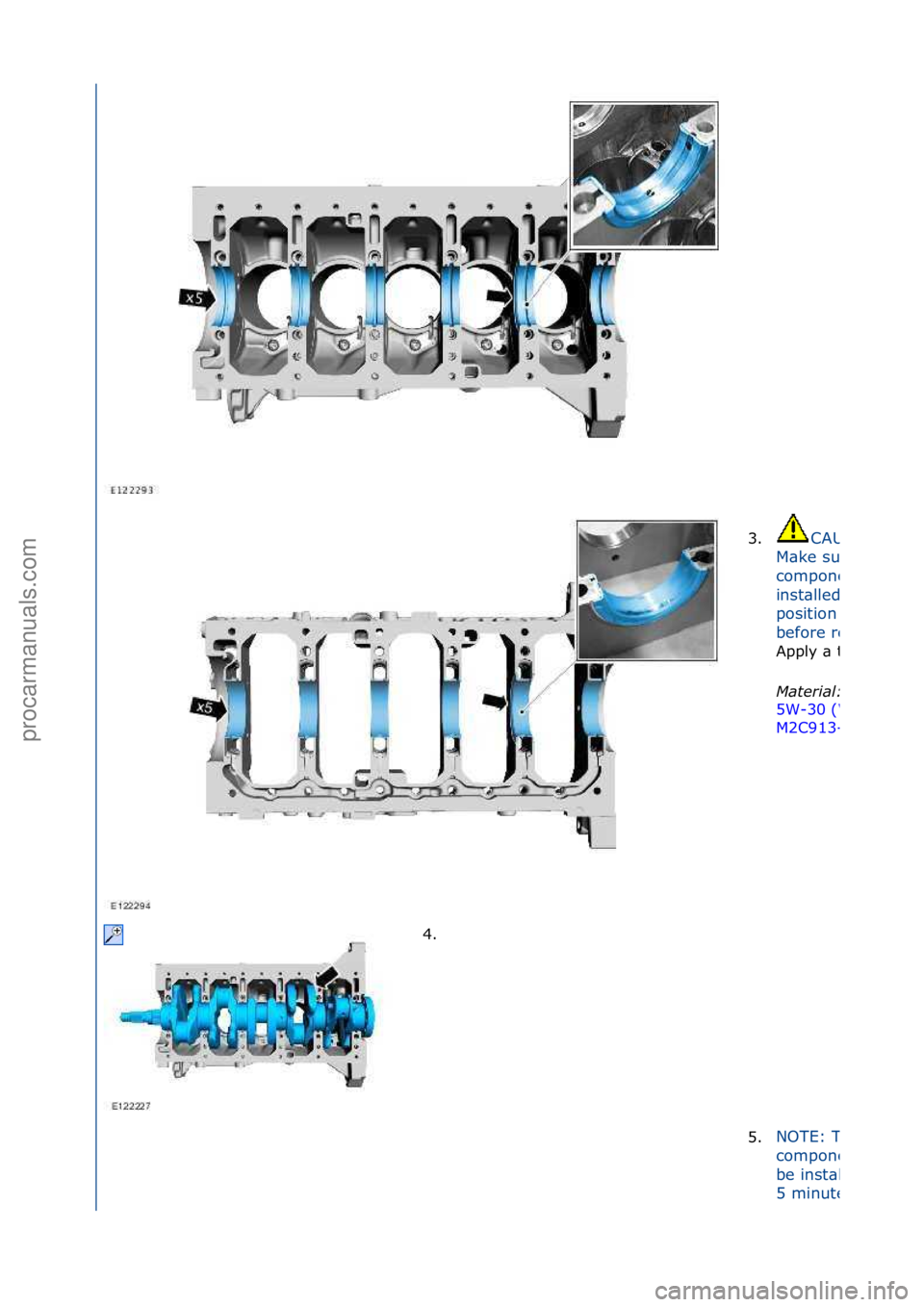 FORD GALAXY 2006  Service Repair Manual 3.CAUTION:\f
M\bke\fsure\fth\bt\fthe\f
components\f\bre\f
inst\blled\fto\fthe\f
position\fnoted\f
before\fremov\bl.
Apply\f\b\fthin\fco\bting.
Material\b 
5W-30\f(WSS
M2C913-
4. \f5.
NOTE:\fThe\f
comp